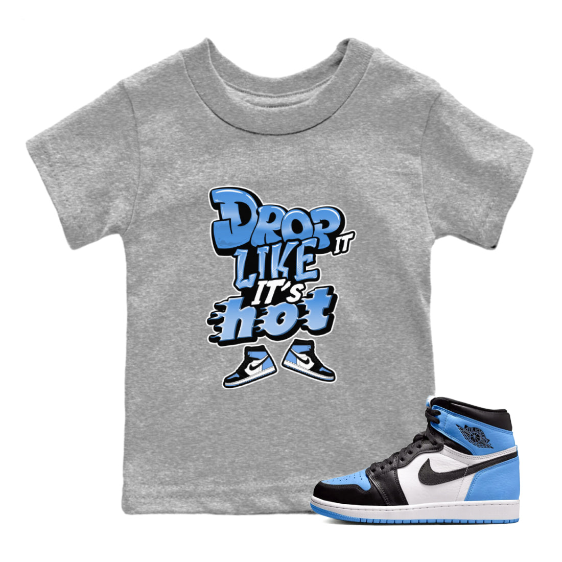 Air Jordan 1 UNC Toe shirt to match jordans Drop It Like It's Hot Streetwear Sneaker Shirt AJ1 UNC Toe Drip Gear Zone Sneaker Matching Clothing Baby Toddler Heather Grey 1 T-Shirt