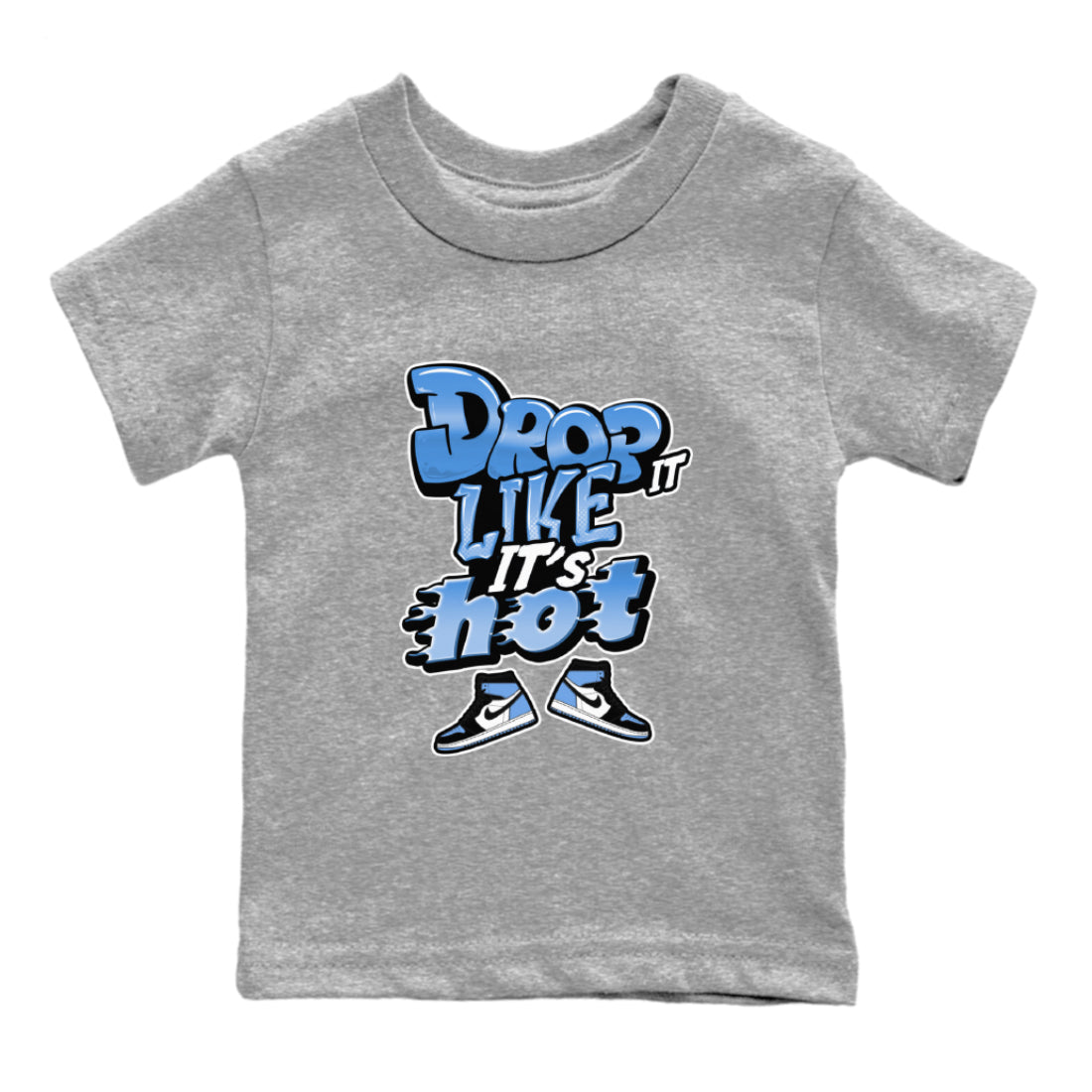 Air Jordan 1 UNC Toe shirt to match jordans Drop It Like It's Hot Streetwear Sneaker Shirt AJ1 UNC Toe Drip Gear Zone Sneaker Matching Clothing Baby Toddler Heather Grey 2 T-Shirt