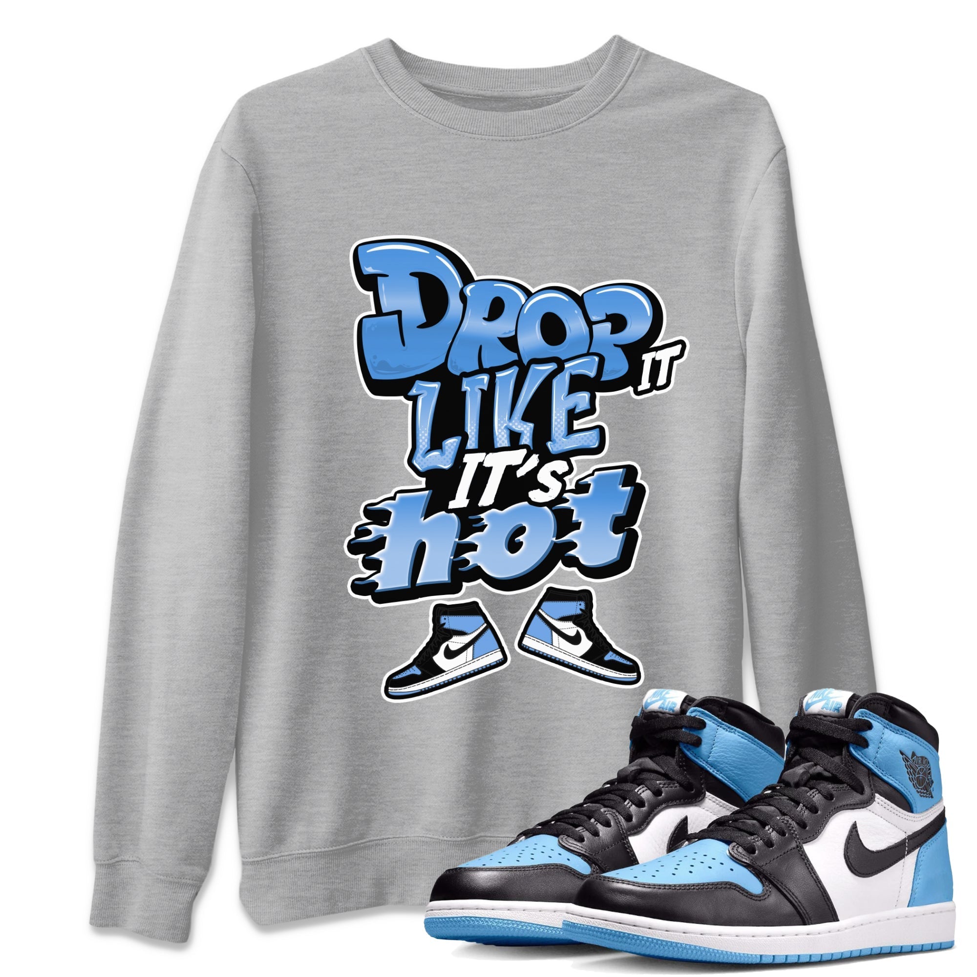 Air Jordan 1 UNC Toe shirt to match jordans Drop It Like It's Hot Streetwear Sneaker Shirt AJ1 UNC Toe Drip Gear Zone Sneaker Matching Clothing Unisex Heather Grey 1 T-Shirt