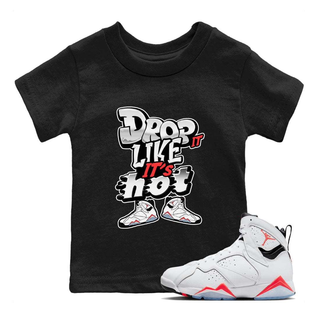 Air Jordan 7 White Infrared shirt to match jordans Drop It Like It's Hot Streetwear Sneaker Shirt AJ7 White Infrared Drip Gear Zone Sneaker Matching Clothing Baby Toddler Black 1 T-Shirt