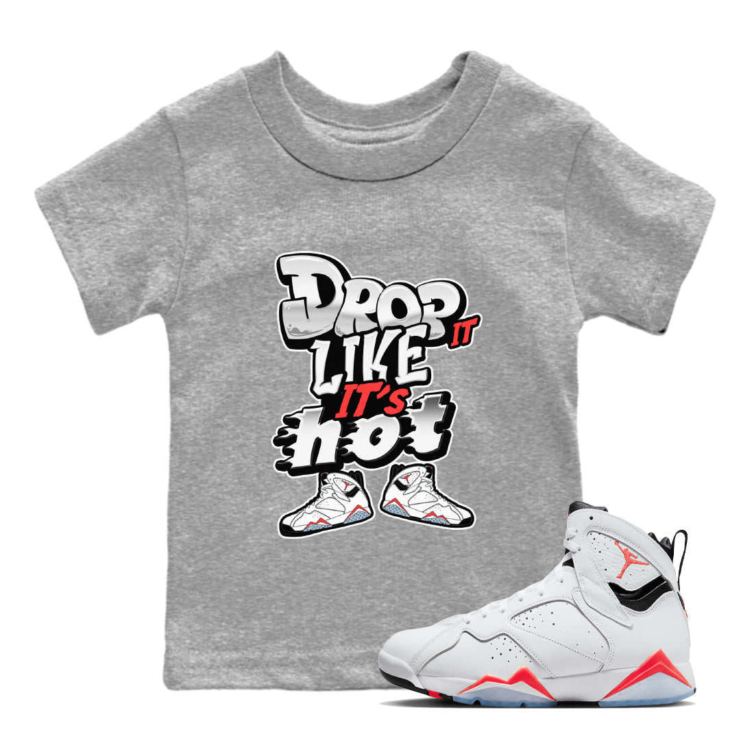 Air Jordan 7 White Infrared shirt to match jordans Drop It Like It's Hot Streetwear Sneaker Shirt AJ7 White Infrared Drip Gear Zone Sneaker Matching Clothing Baby Toddler Heather Grey 1 T-Shirt