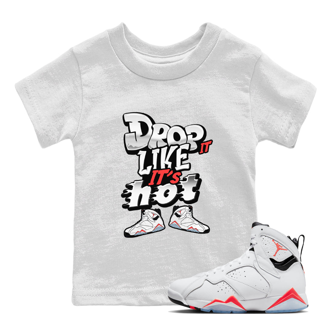 Air Jordan 7 White Infrared shirt to match jordans Drop It Like It's Hot Streetwear Sneaker Shirt AJ7 White Infrared Drip Gear Zone Sneaker Matching Clothing Baby Toddler White 1 T-Shirt
