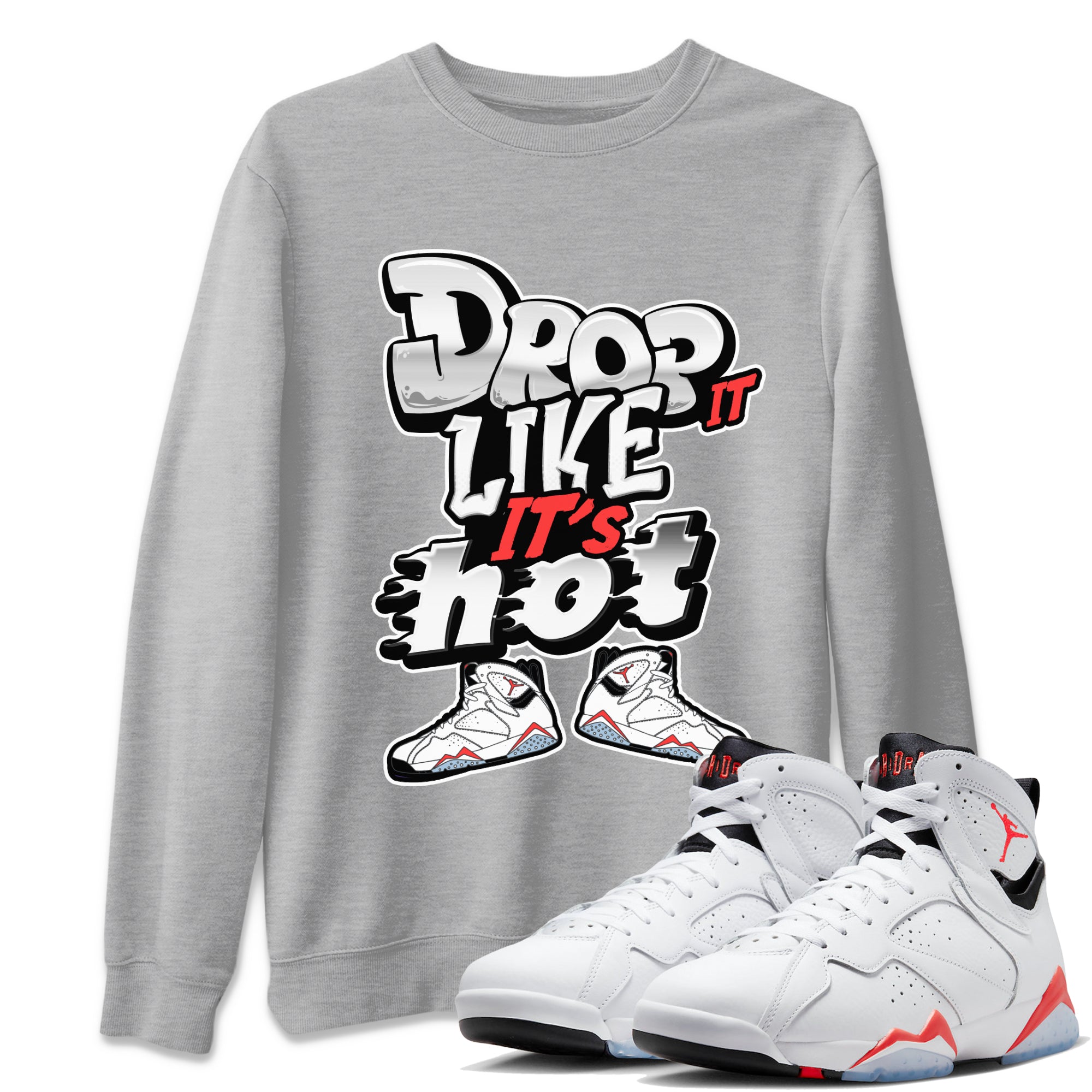 Air Jordan 7 White Infrared shirt to match jordans Drop It Like It's Hot Streetwear Sneaker Shirt AJ7 White Infrared Drip Gear Zone Sneaker Matching Clothing Unisex Heather Grey 1 T-Shirt