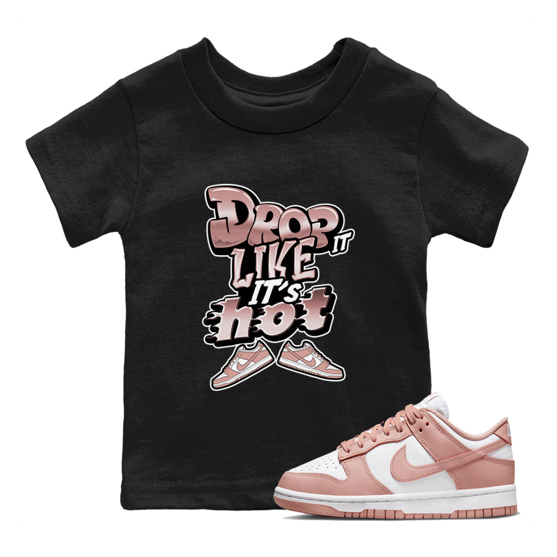 Dunk Rose Whisper shirt to match jordans Drop It Like It's Hot Streetwear Sneaker Shirt Nike Dunk LowRose Whisper Drip Gear Zone Sneaker Matching Clothing Baby Toddler Black 1 T-Shirt