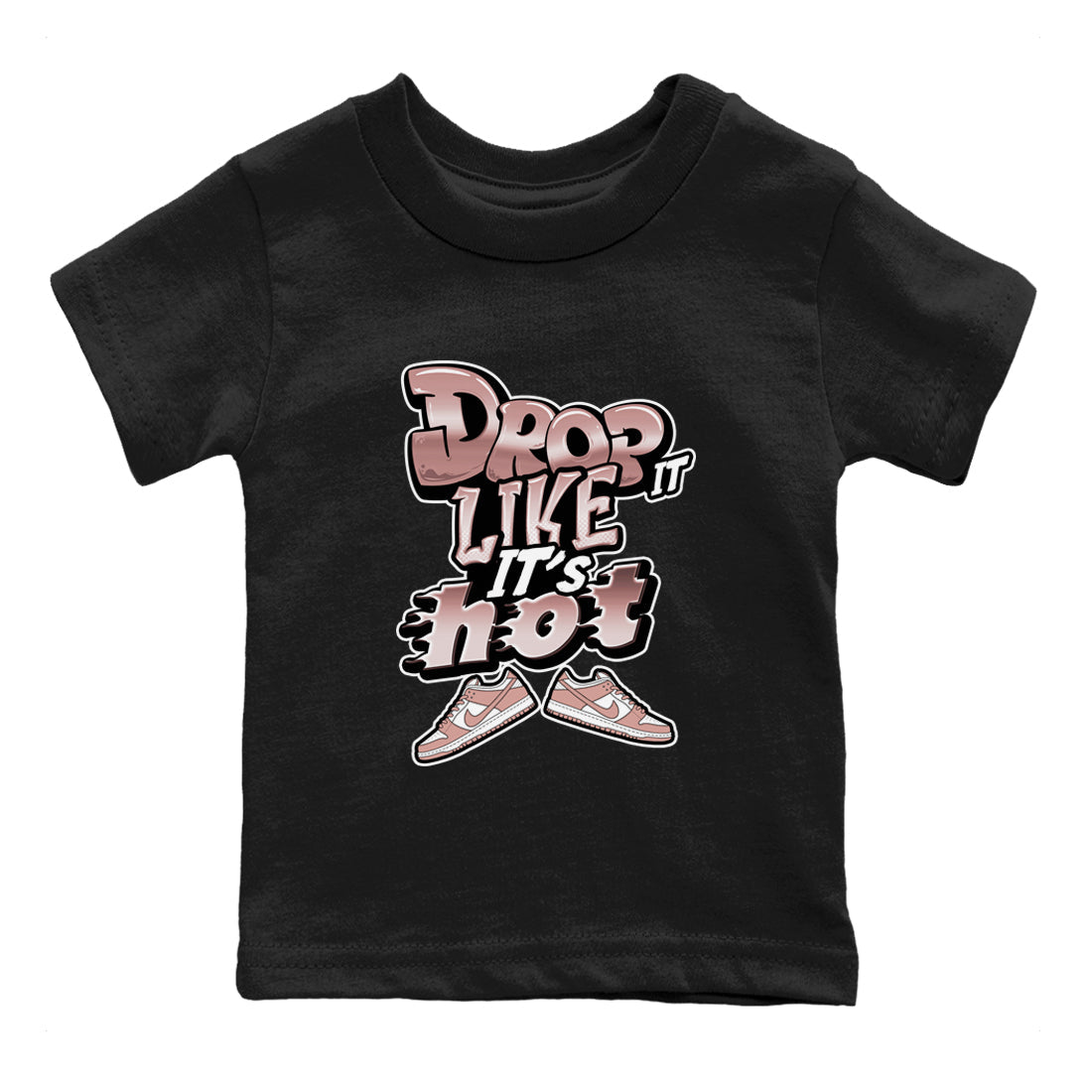 Dunk Rose Whisper shirt to match jordans Drop It Like It's Hot Streetwear Sneaker Shirt Nike Dunk LowRose Whisper Drip Gear Zone Sneaker Matching Clothing Baby Toddler Black 2 T-Shirt