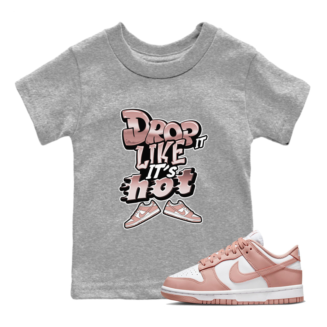 Dunk Rose Whisper shirt to match jordans Drop It Like It's Hot Streetwear Sneaker Shirt Nike Dunk LowRose Whisper Drip Gear Zone Sneaker Matching Clothing Baby Toddler Heather Grey 1 T-Shirt