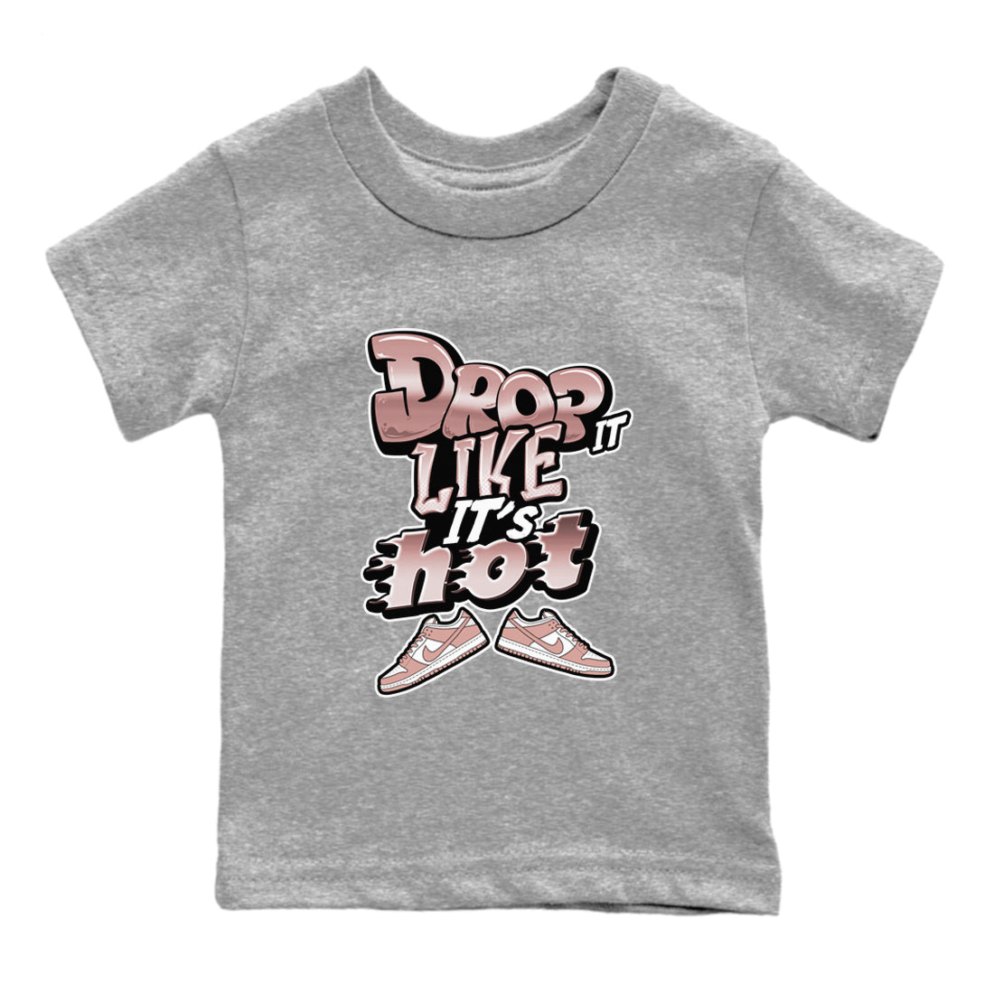 Dunk Rose Whisper shirt to match jordans Drop It Like It's Hot Streetwear Sneaker Shirt Nike Dunk LowRose Whisper Drip Gear Zone Sneaker Matching Clothing Baby Toddler Heather Grey 2 T-Shirt
