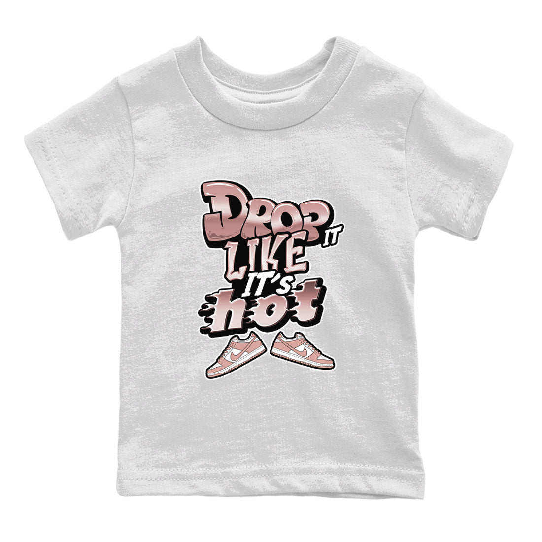 Dunk Rose Whisper shirt to match jordans Drop It Like It's Hot Streetwear Sneaker Shirt Nike Dunk LowRose Whisper Drip Gear Zone Sneaker Matching Clothing Baby Toddler White 2 T-Shirt