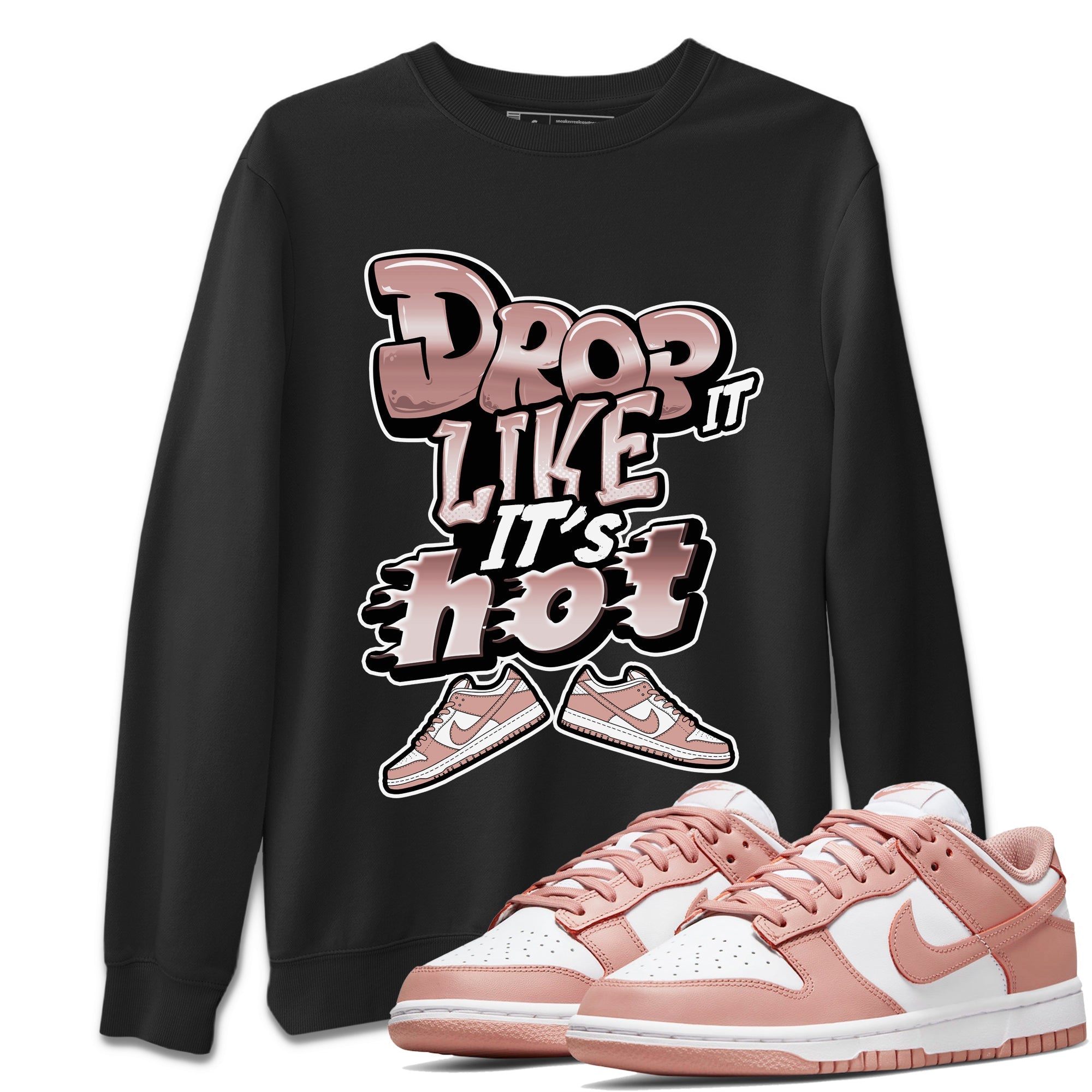 Dunk Rose Whisper shirt to match jordans Drop It Like It's Hot Streetwear Sneaker Shirt Nike Dunk LowRose Whisper Drip Gear Zone Sneaker Matching Clothing Unisex Black 1 T-Shirt
