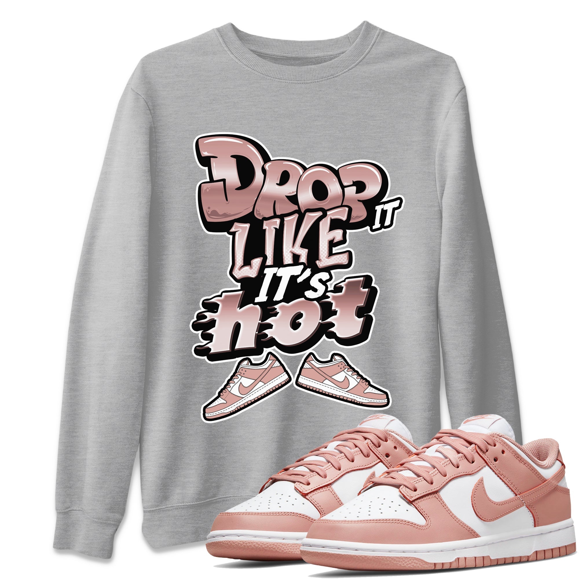 Dunk Rose Whisper shirt to match jordans Drop It Like It's Hot Streetwear Sneaker Shirt Nike Dunk LowRose Whisper Drip Gear Zone Sneaker Matching Clothing Unisex Heather Grey 1 T-Shirt