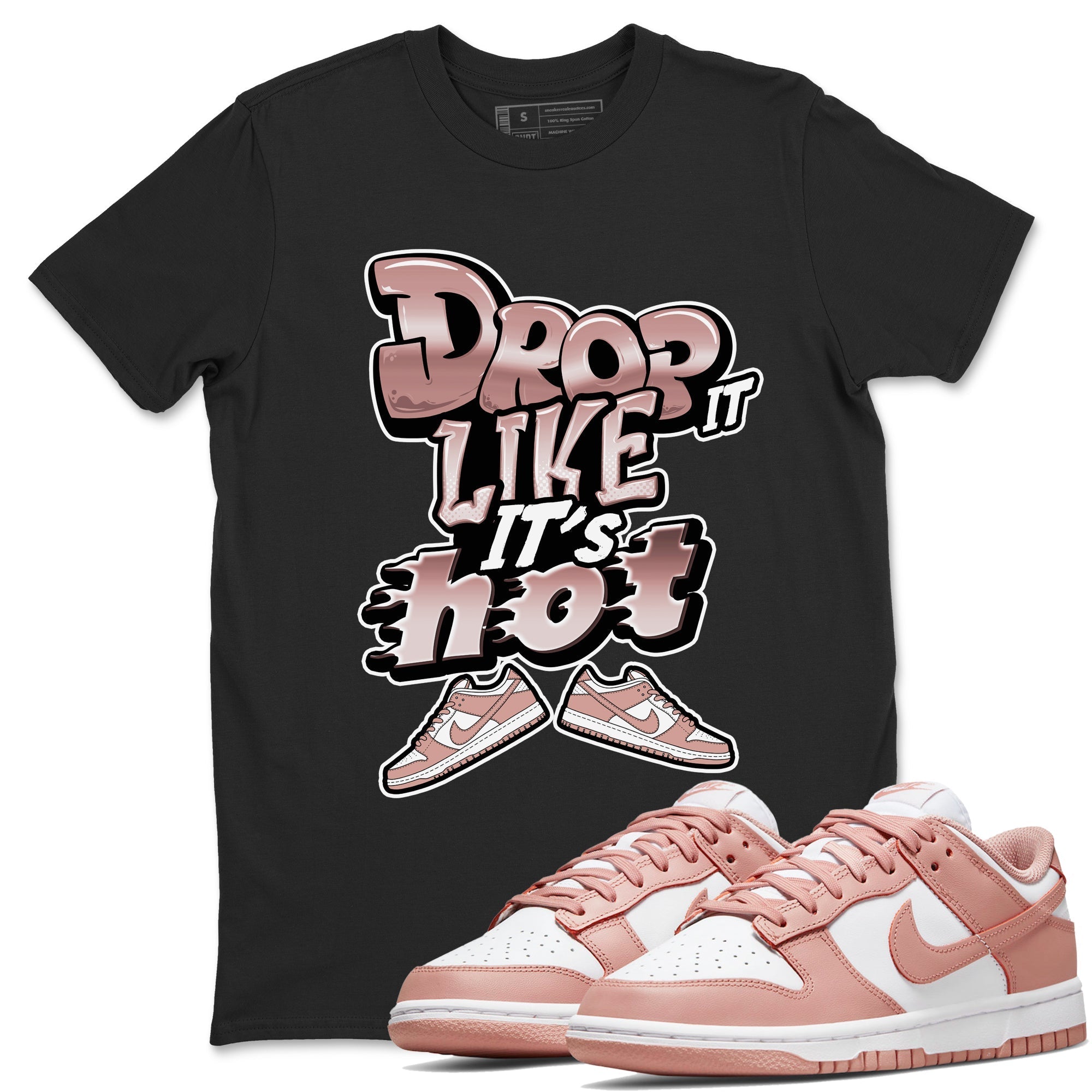 Dunk Rose Whisper shirt to match jordans Drop It Like It's Hot Streetwear Sneaker Shirt Nike Dunk LowRose Whisper Drip Gear Zone Sneaker Matching Clothing Unisex Black 1 T-Shirt