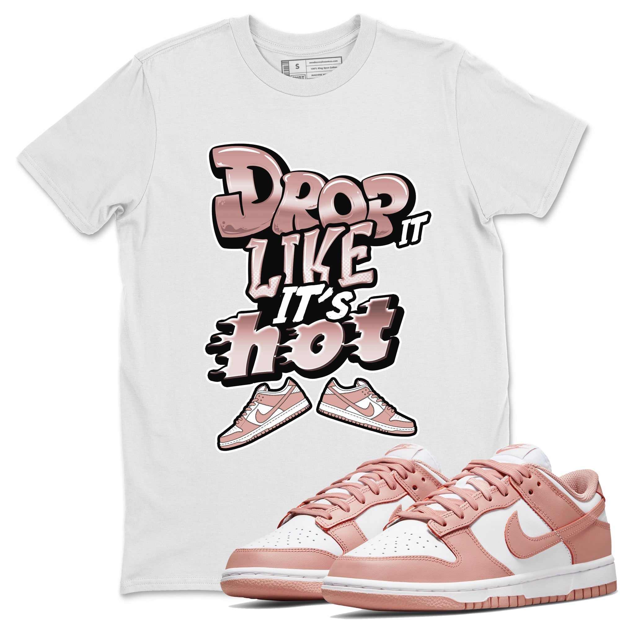 Dunk Rose Whisper shirt to match jordans Drop It Like It's Hot Streetwear Sneaker Shirt Nike Dunk LowRose Whisper Drip Gear Zone Sneaker Matching Clothing Unisex White 1 T-Shirt