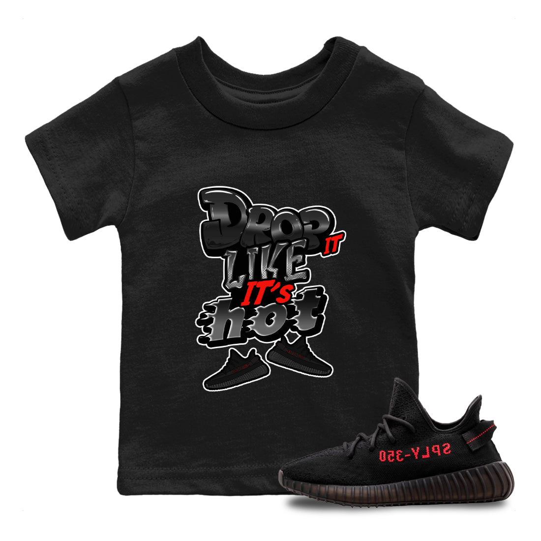Yeezy 350 Bred shirt to match jordans Drop It Like It's Hot Streetwear Sneaker Shirt Adidas Yeezy Boost V2 350 Bred Drip Gear Zone Sneaker Matching Clothing Baby Toddler Black 1 T-Shirt