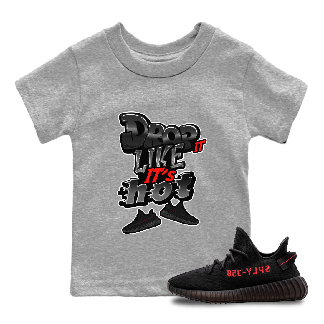 Yeezy 350 Bred shirt to match jordans Drop It Like It's Hot Streetwear Sneaker Shirt Adidas Yeezy Boost V2 350 Bred Drip Gear Zone Sneaker Matching Clothing Baby Toddler Heather Grey 1 T-Shirt
