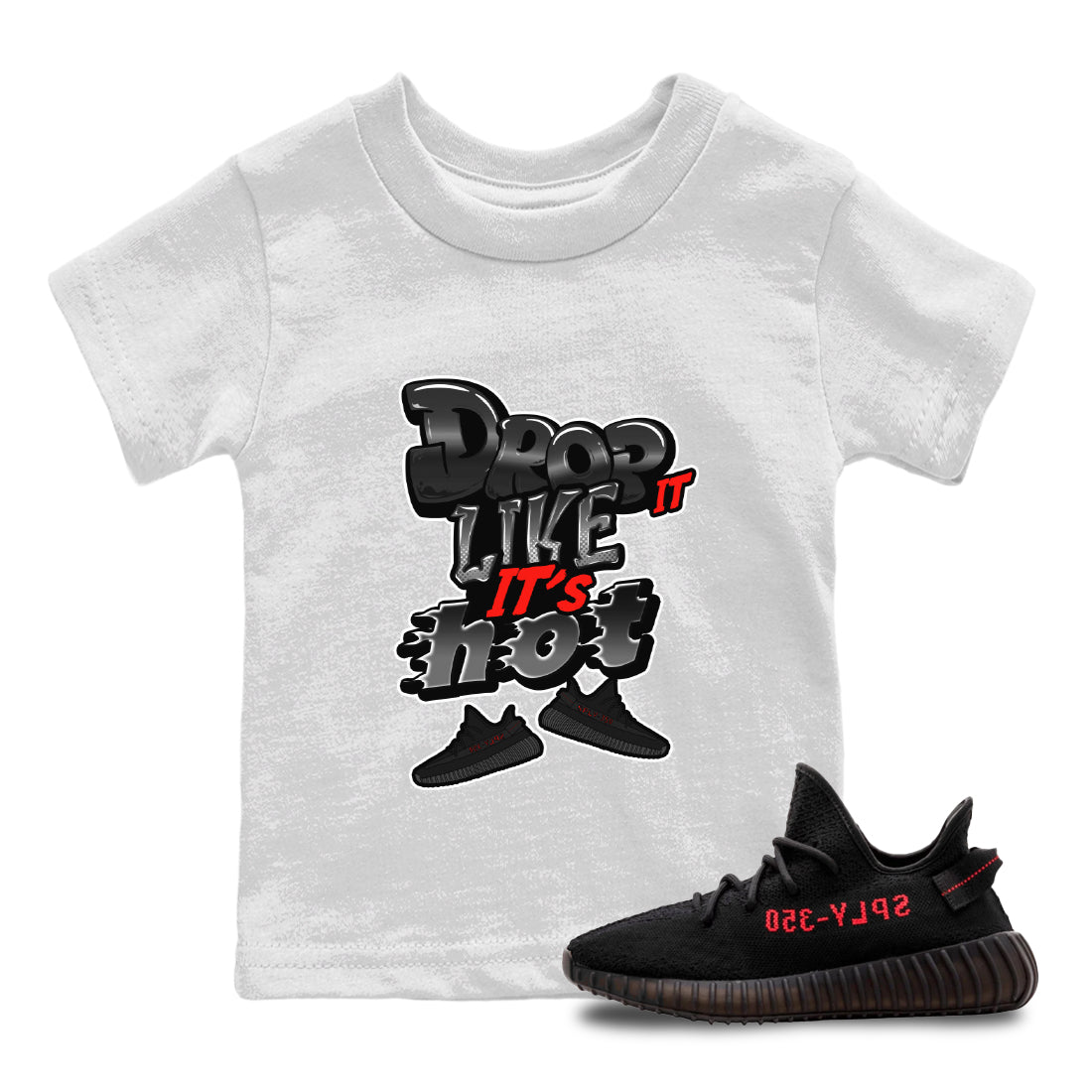 Yeezy 350 Bred shirt to match jordans Drop It Like It's Hot Streetwear Sneaker Shirt Adidas Yeezy Boost V2 350 Bred Drip Gear Zone Sneaker Matching Clothing Baby Toddler White 1 T-Shirt