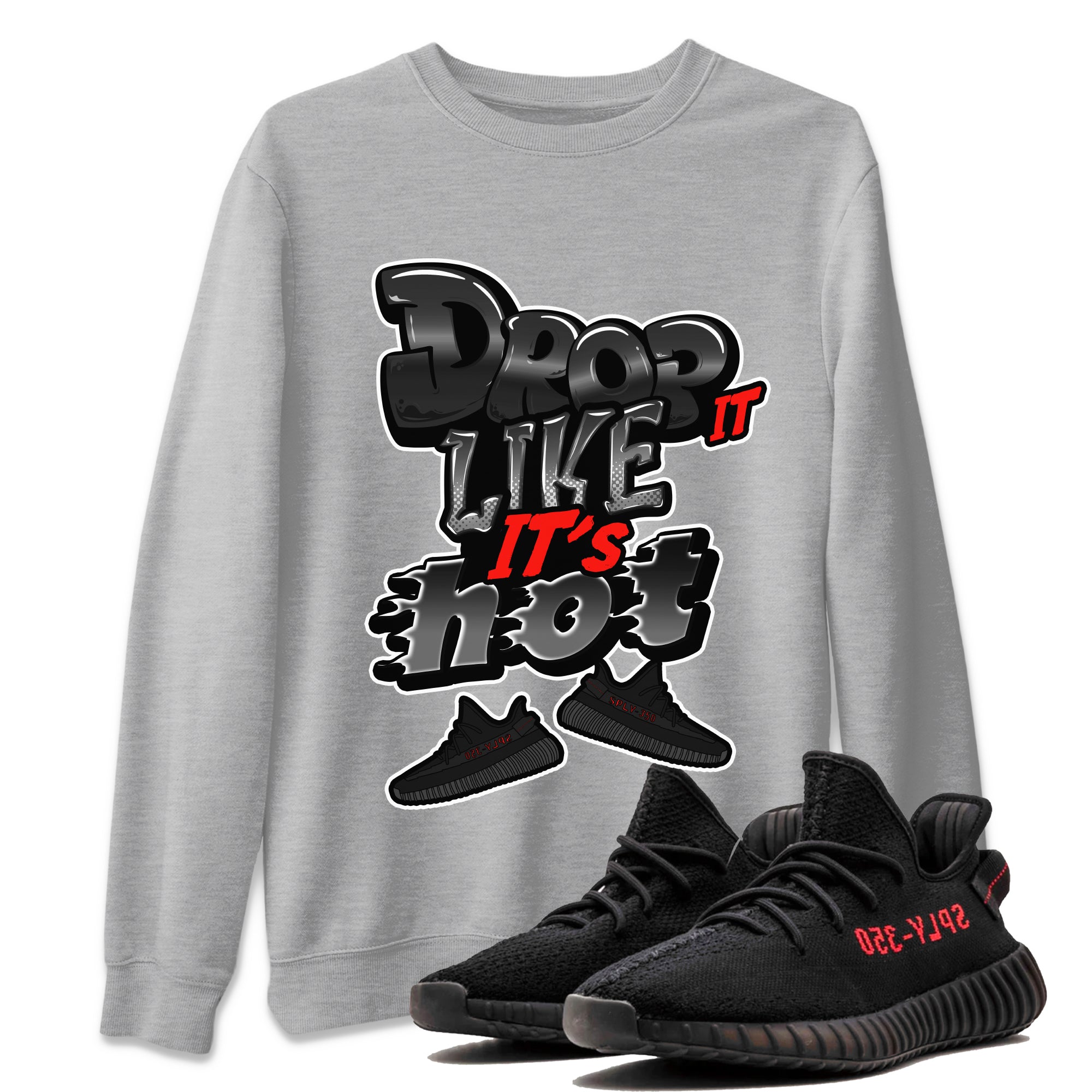 Yeezy 350 Bred shirt to match jordans Drop It Like It's Hot Streetwear Sneaker Shirt Adidas Yeezy Boost V2 350 Bred Drip Gear Zone Sneaker Matching Clothing Unisex Heather Grey 1 T-Shirt