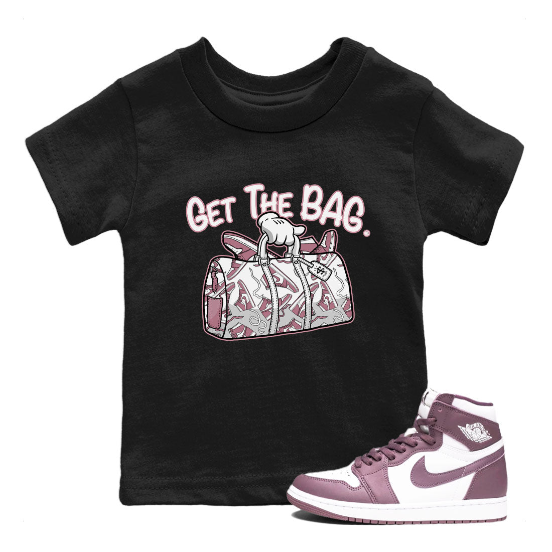 Air Jordan 1 Mauve shirt to match jordans Get The Bag crew neck streetwear t-shirt AJ1 High OG Mauve Drip Gear Zone Crew Neck Sneaker Matching TeeBaby Toddler Black 1 Sneaker Matching Tee