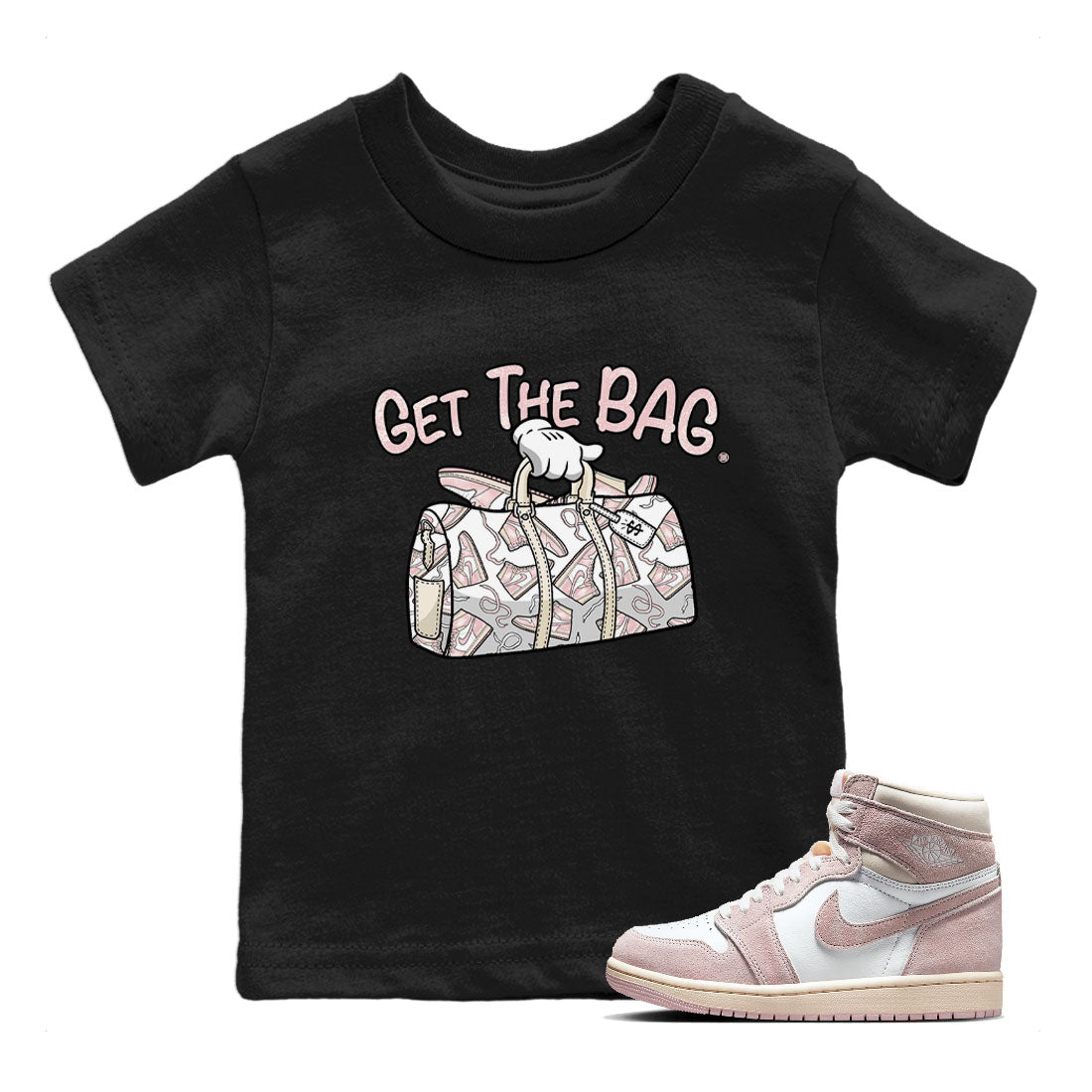 Air Jordan 1 Washed Pink Sneaker Match Tees Get The Bag Streetwear Sneaker Shirt Air Jordan 1 High OG WMNS Washed Pink Tees Kids Shirts Black 1