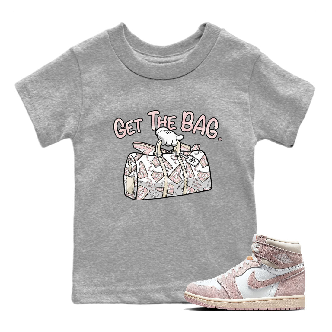 Air Jordan 1 Washed Pink Sneaker Match Tees Get The Bag Streetwear Sneaker Shirt Air Jordan 1 High OG WMNS Washed Pink Tees Kids Shirts Heather Grey 1