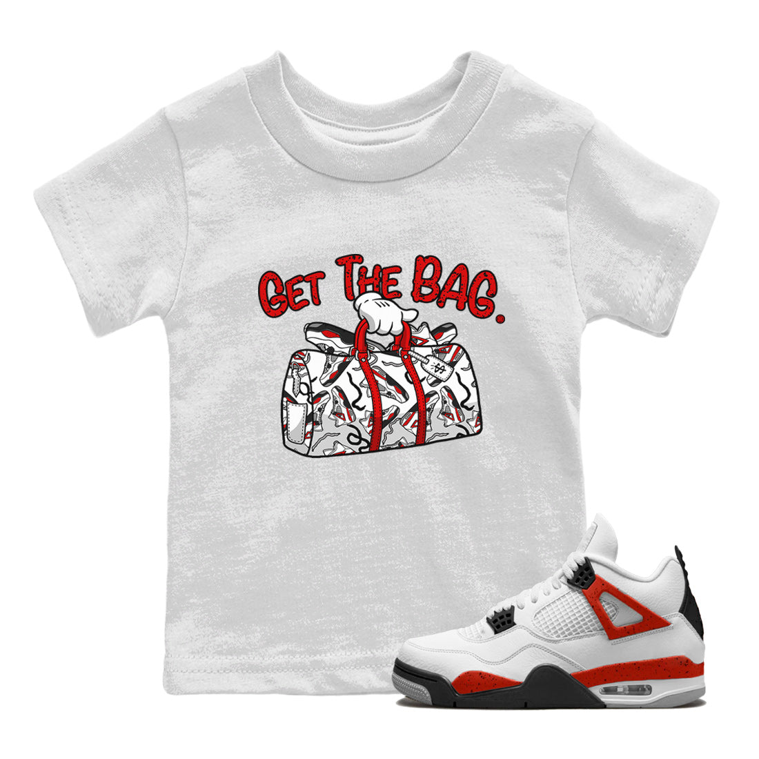 Jordan 4 Red Cement Tees Outfits Get The Bag Streetwear Sneaker Shirt Air Jordan 4 Red Cement Sneaker Release Tees Kids Shirts White 1