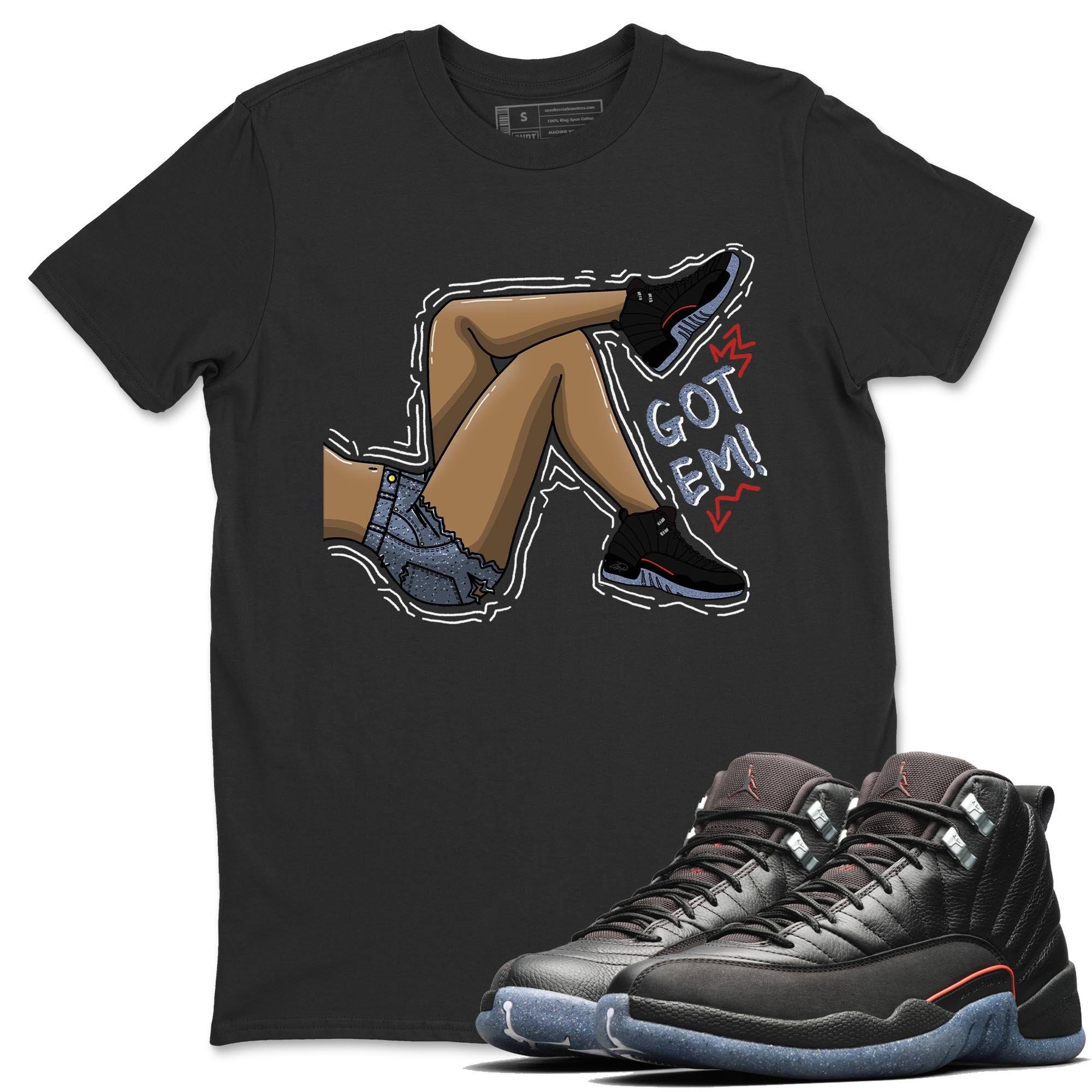 Jordan 12 Grind Shirt To Match Jordans Got Em Legs Sneaker Tees Jordan 12 Grind Drip Gear Zone Sneaker Matching Clothing Unisex Shirts