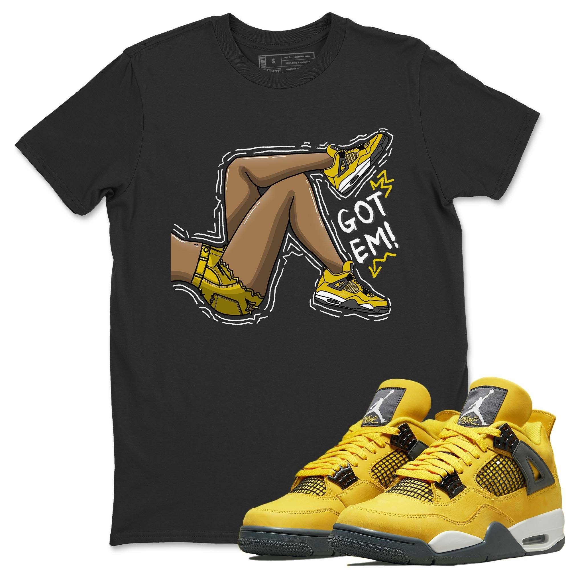 Jordan 4 Lightning Shirt To Match Jordans Got Em Legs Sneaker Tees Jordan 4 Lightning Drip Gear Zone Sneaker Matching Clothing Unisex Shirts