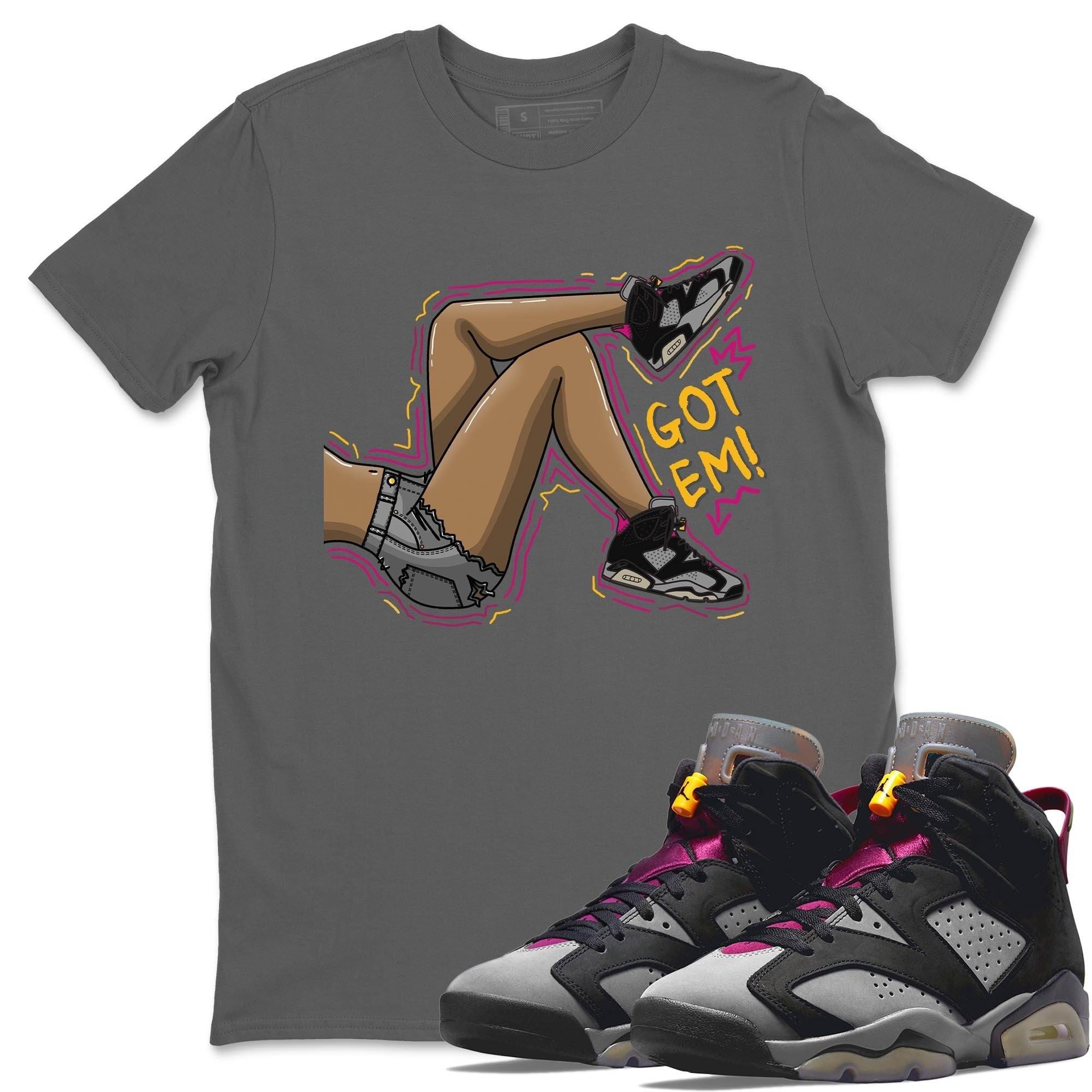 Jordan 6 Bordeaux Shirt To Match Jordans Got Em Legs Sneaker Tees Jordan 6 Bordeaux Drip Gear Zone Sneaker Matching Clothing Unisex Shirts