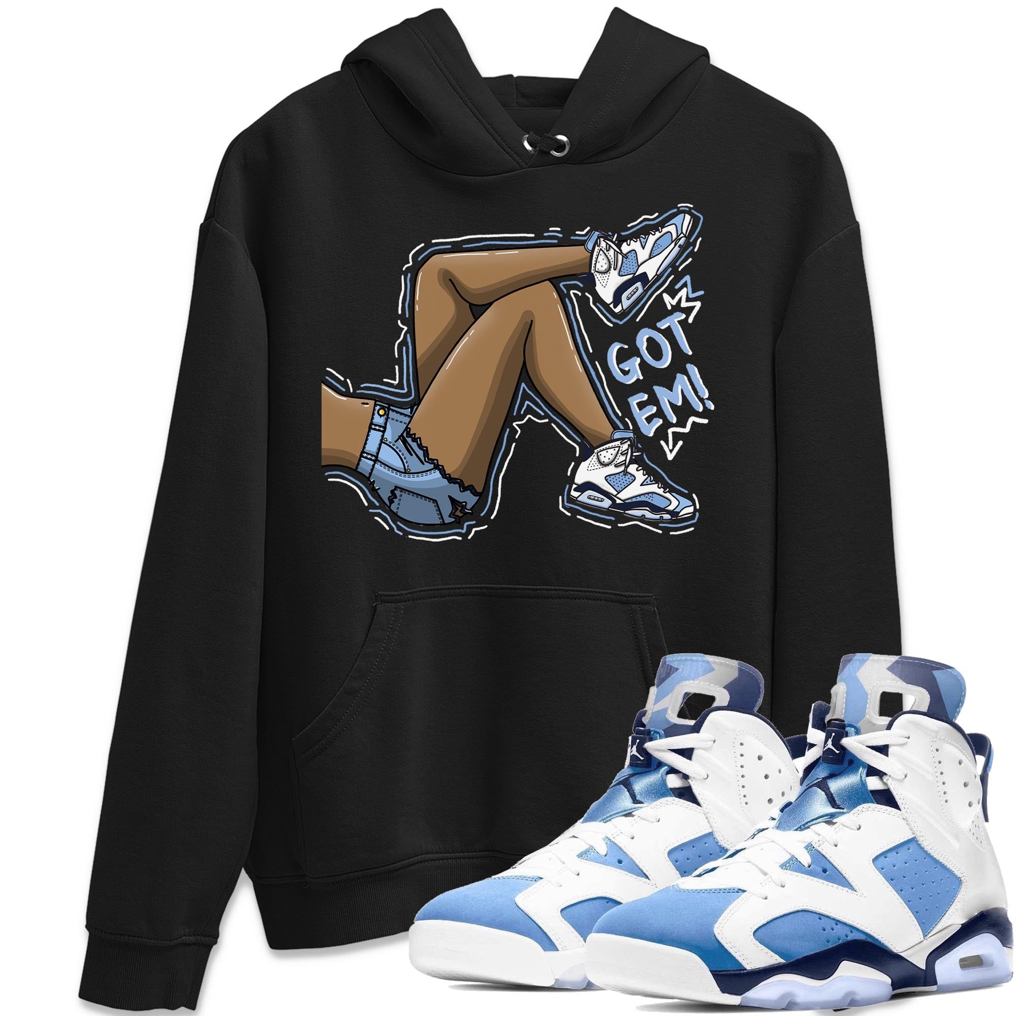 Jordan 6 UNC Shirt To Match Jordans Got Em Legs Sneaker Tees Jordan 6 UNC Drip Gear Zone Sneaker Matching Clothing Unisex Shirts