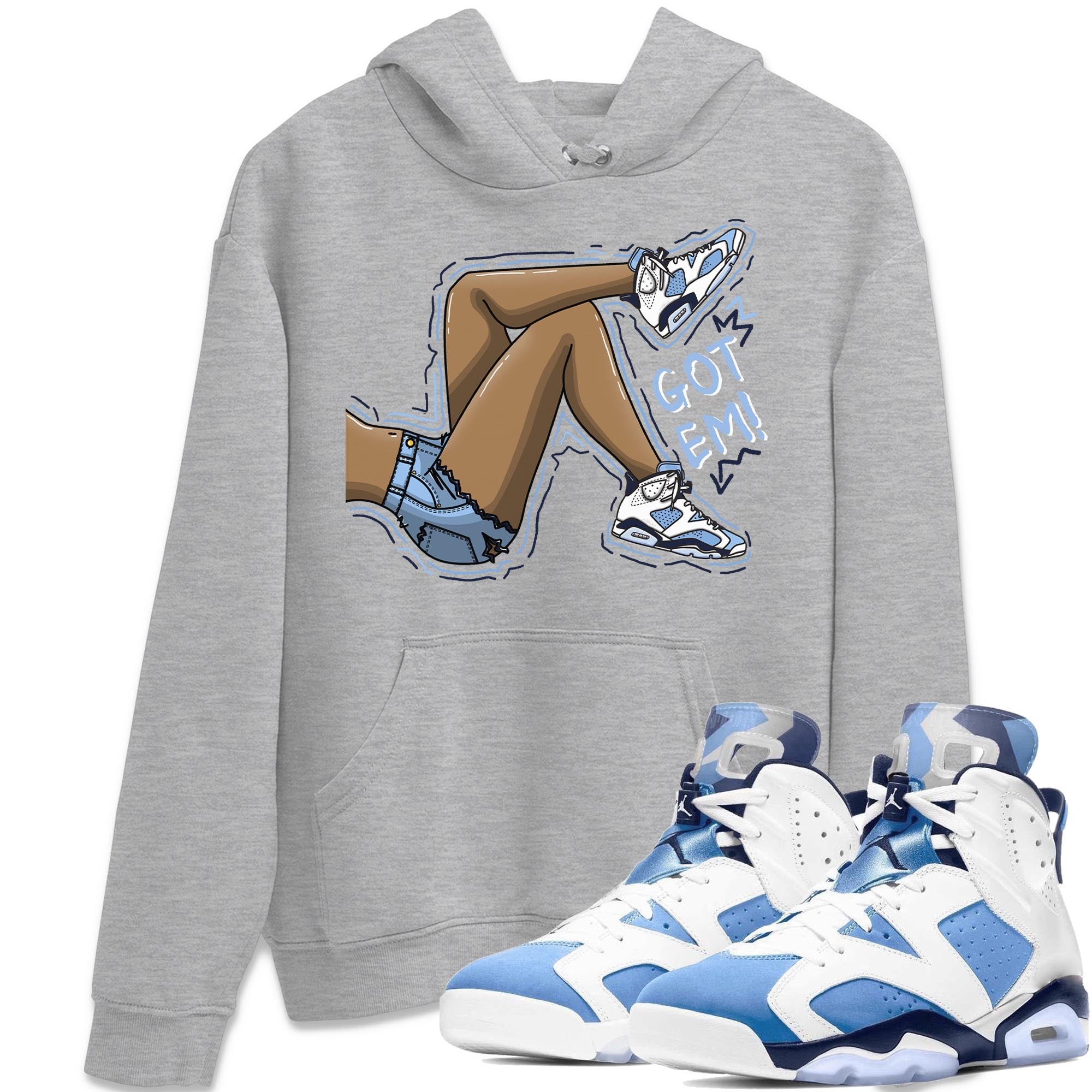 Jordan 6 UNC Shirt To Match Jordans Got Em Legs Sneaker Tees Jordan 6 UNC Drip Gear Zone Sneaker Matching Clothing Unisex Shirts