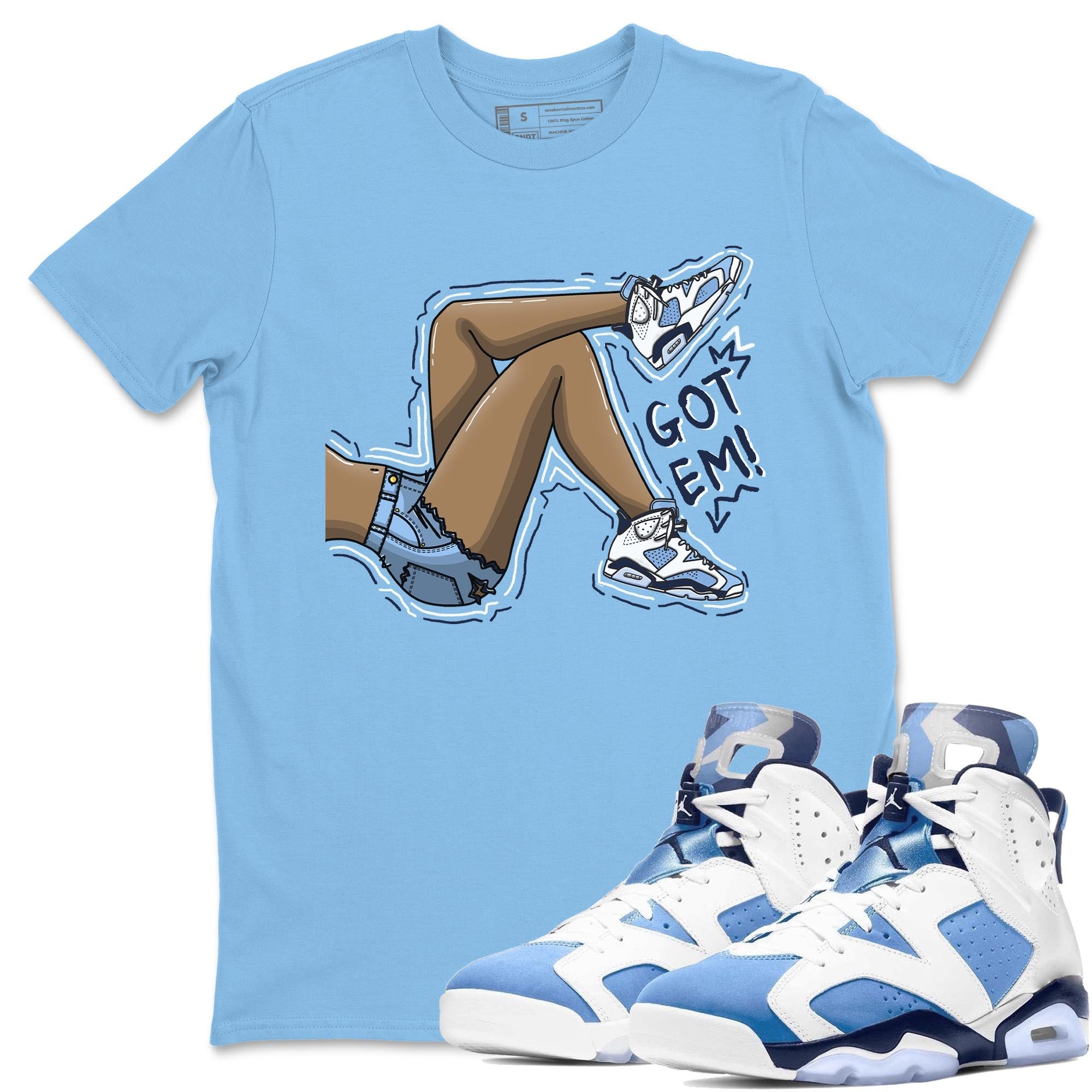 Jordan 6 UNC Shirt To Match Jordans Got Em Legs Sneaker Tees Jordan 6 UNC Drip Gear Zone Sneaker Matching Clothing Unisex Shirts