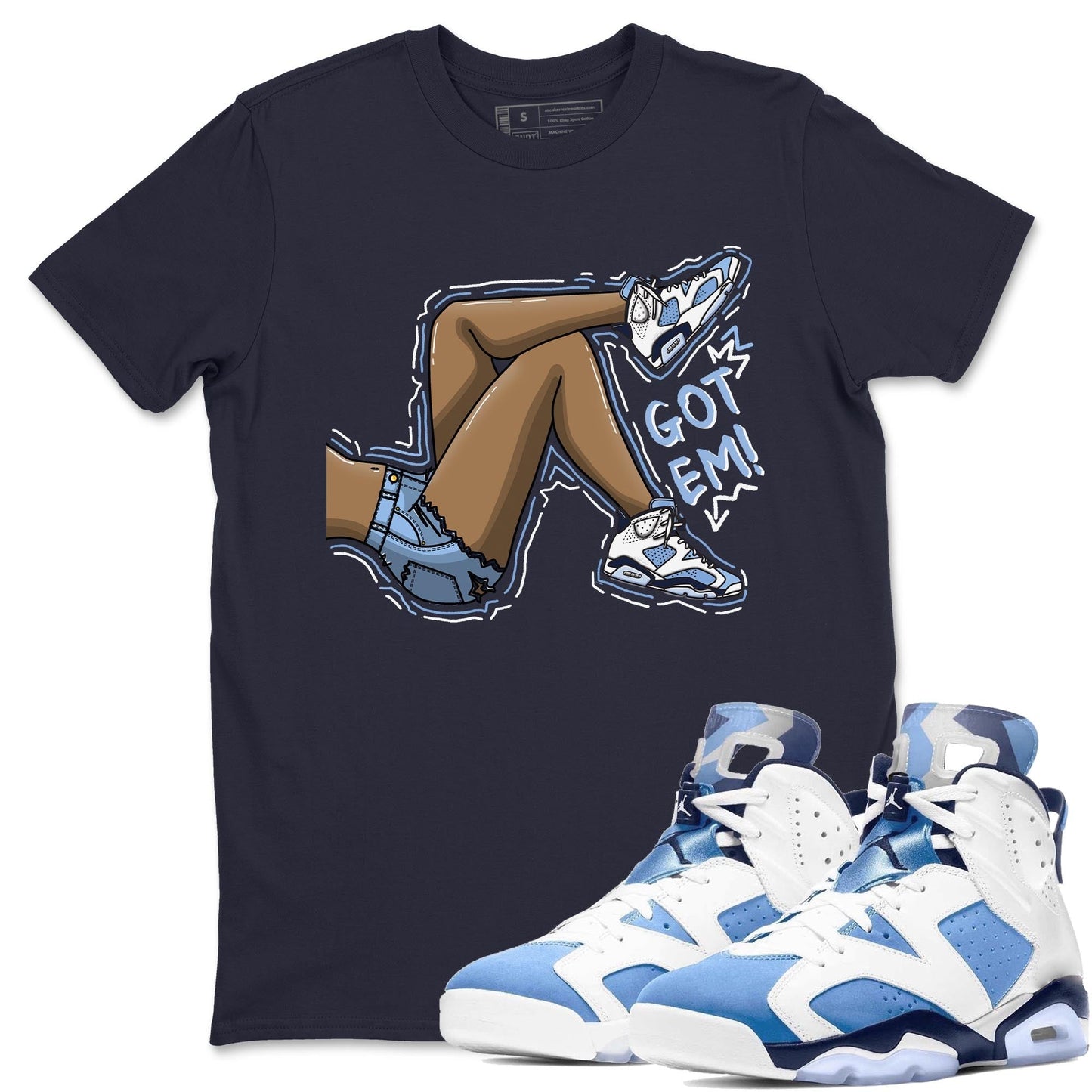 Jordan 6 UNC Shirt To Match Jordans Got Em Legs Sneaker Tees Jordan 6 UNC Drip Gear Zone Sneaker Matching Clothing Unisex Shirts