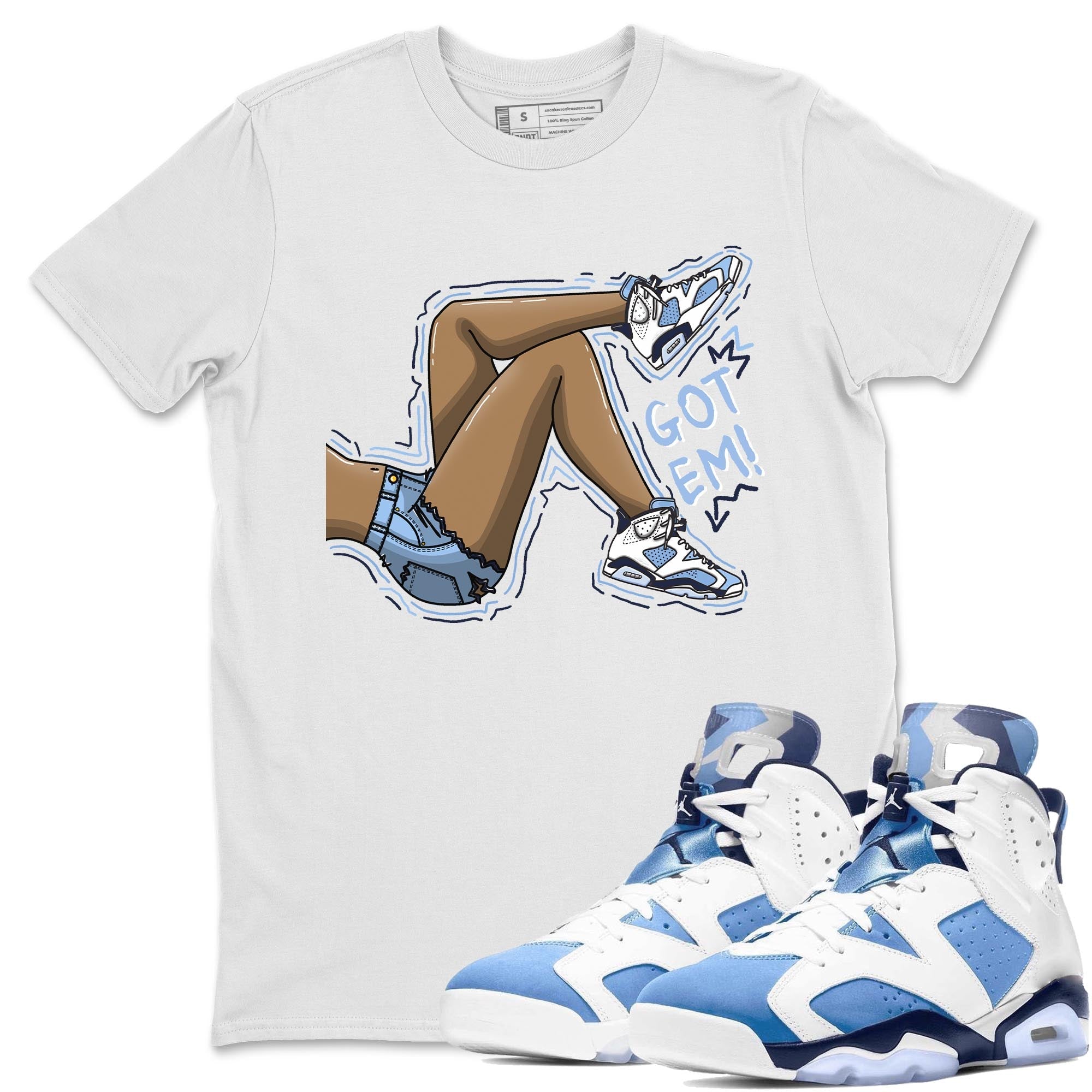 Jordan 6 UNC Shirt To Match Jordans Got Em Legs Sneaker Tees Jordan 6 UNC Drip Gear Zone Sneaker Matching Clothing Unisex Shirts