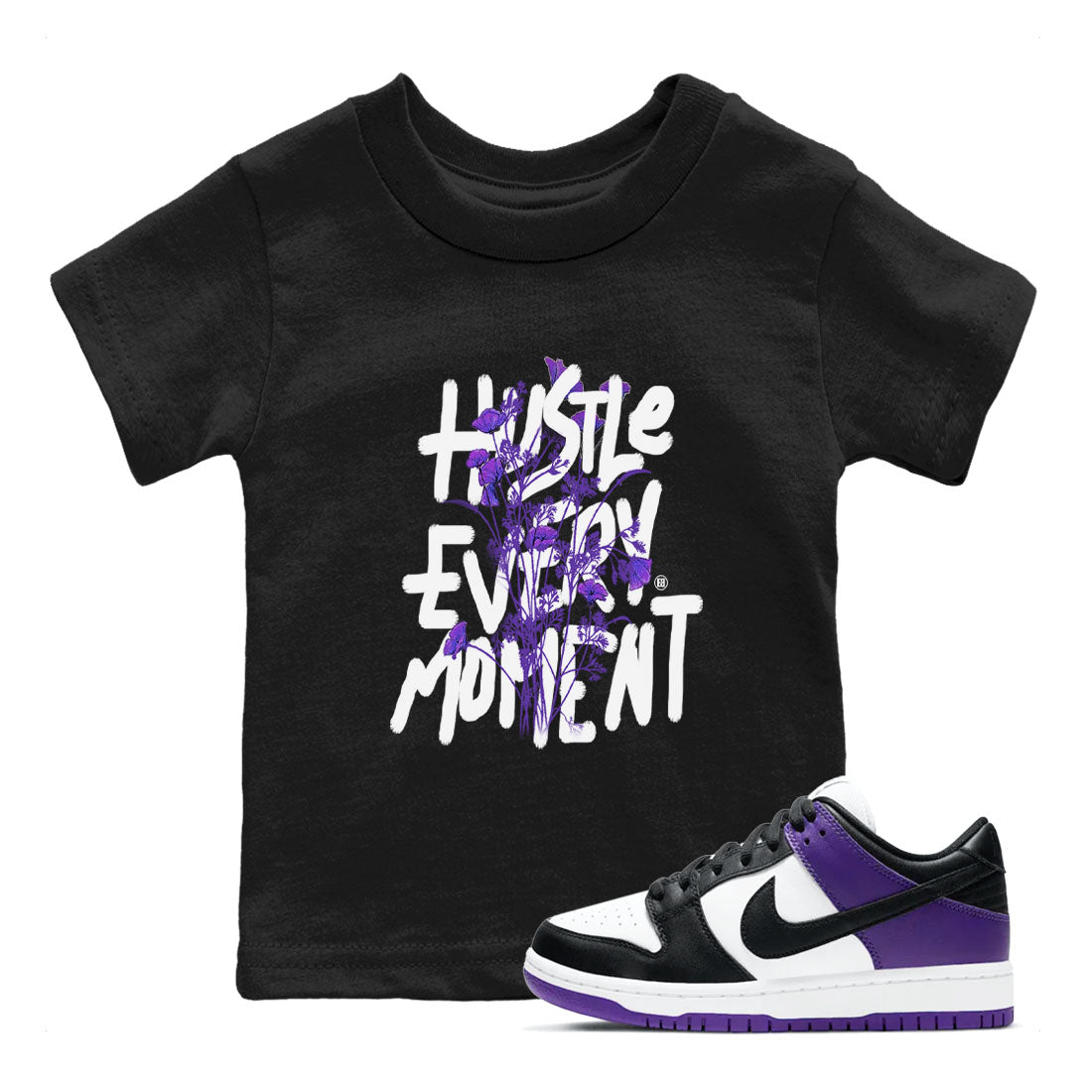 Hustle Every Moment sneaker match tees to Court Purple Dunks street fashion brand for shirts to match Jordans Drip Gear Zone Dunk Low Court Purple unisex t-shirt Black 1 youth shirt