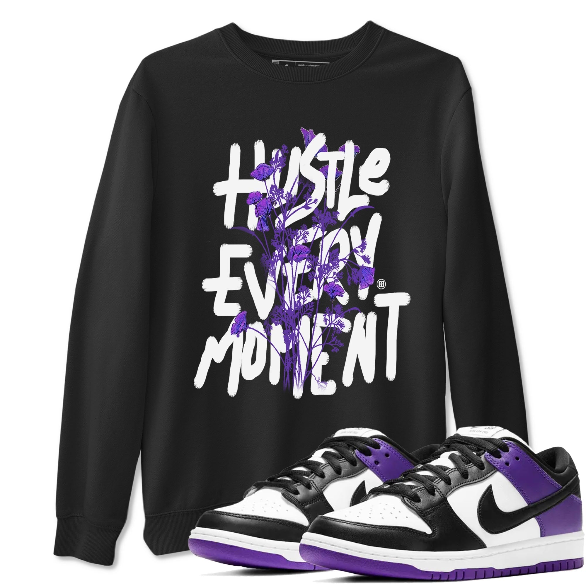 Hustle Every Moment sneaker match tees to Court Purple Dunks street fashion brand for shirts to match Jordans Drip Gear Zone Dunk Low Court Purple unisex t-shirt Black 1 unisex shirt