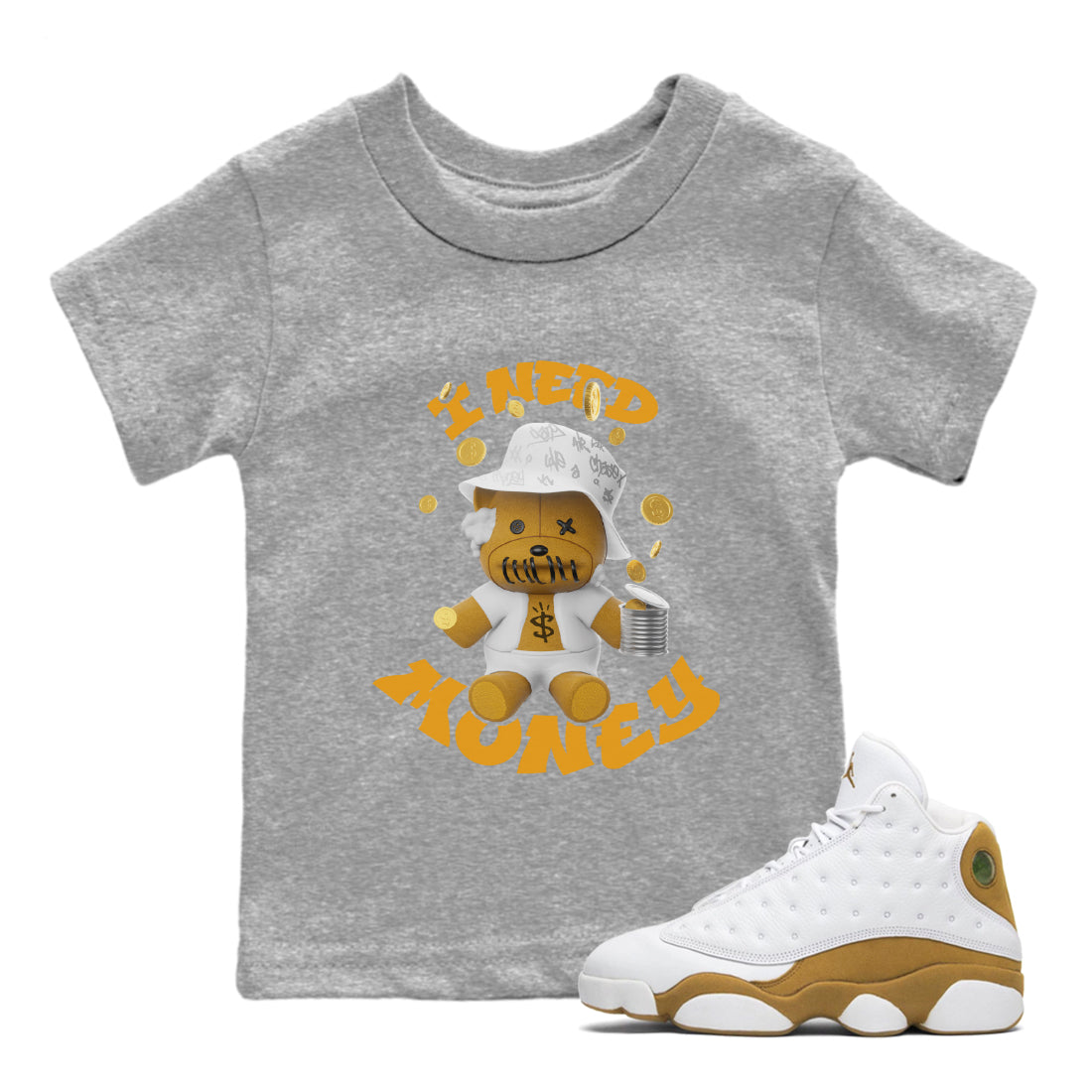 Air Jordan 13 Wheat shirt to match jordans I Need Money Streetwear Sneaker Shirt AJ13 Wheat Drip Gear Zone Sneaker Matching Clothing Baby Toddler Heather Grey 1 T-Shirt