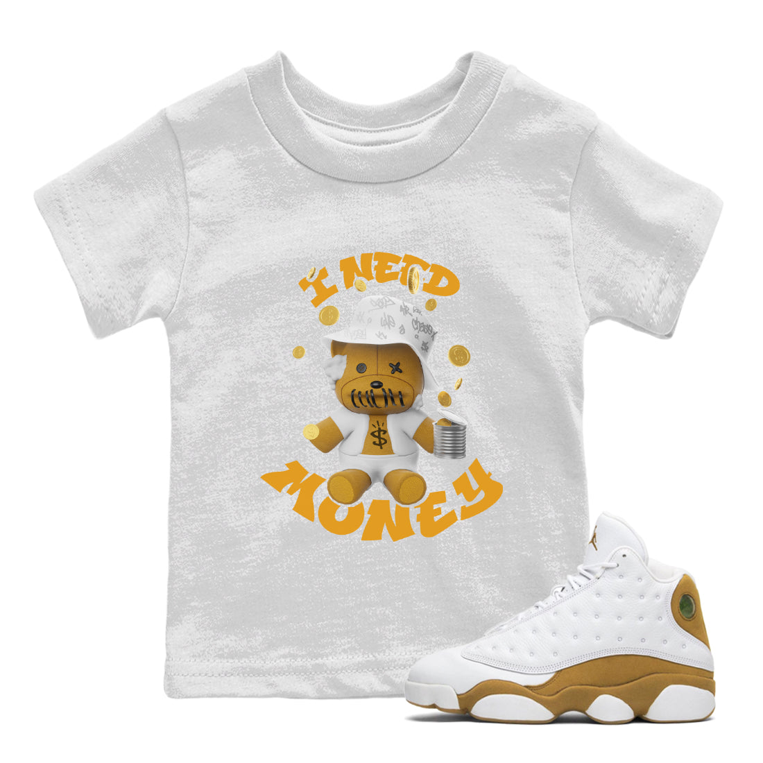 Air Jordan 13 Wheat shirt to match jordans I Need Money Streetwear Sneaker Shirt AJ13 Wheat Drip Gear Zone Sneaker Matching Clothing Baby Toddler White 1 T-Shirt