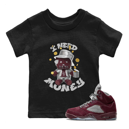 Air Jordan 5 Burgundy shirt to match jordans I Need Money Streetwear Sneaker Shirt AJ5 Burgundy Drip Gear Zone Sneaker Matching Clothing Baby Toddler Black 1 T-Shirt