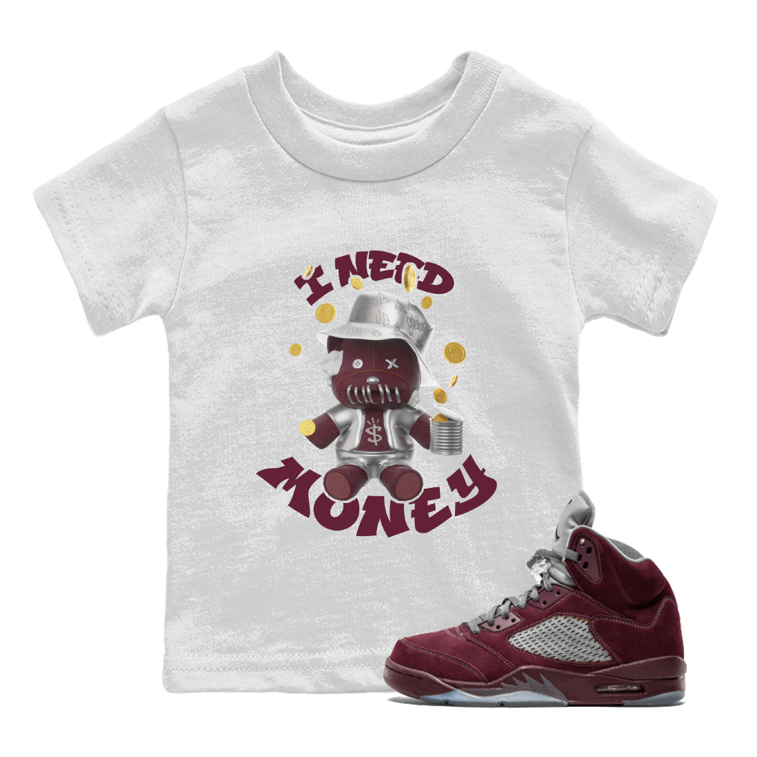 Air Jordan 5 Burgundy shirt to match jordans I Need Money Streetwear Sneaker Shirt AJ5 Burgundy Drip Gear Zone Sneaker Matching Clothing Baby Toddler White 1 T-Shirt