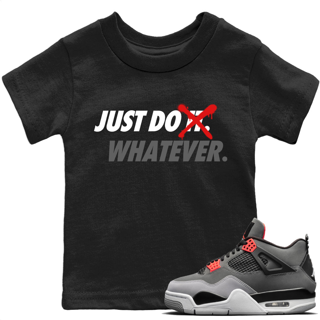 Jordan 4 Infrared Sneaker Matching T-Shirt Just Do Whatever Sneaker Tees Jordan 4 Infrared Sneaker Release Tees Kids Shirts