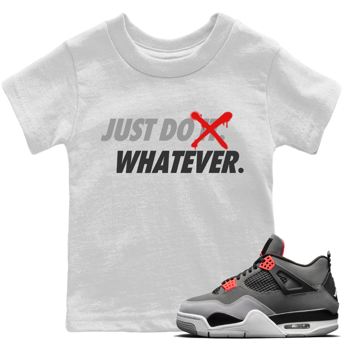 Jordan 4 Infrared Sneaker Matching T-Shirt Just Do Whatever Sneaker Tees Jordan 4 Infrared Sneaker Release Tees Kids Shirts