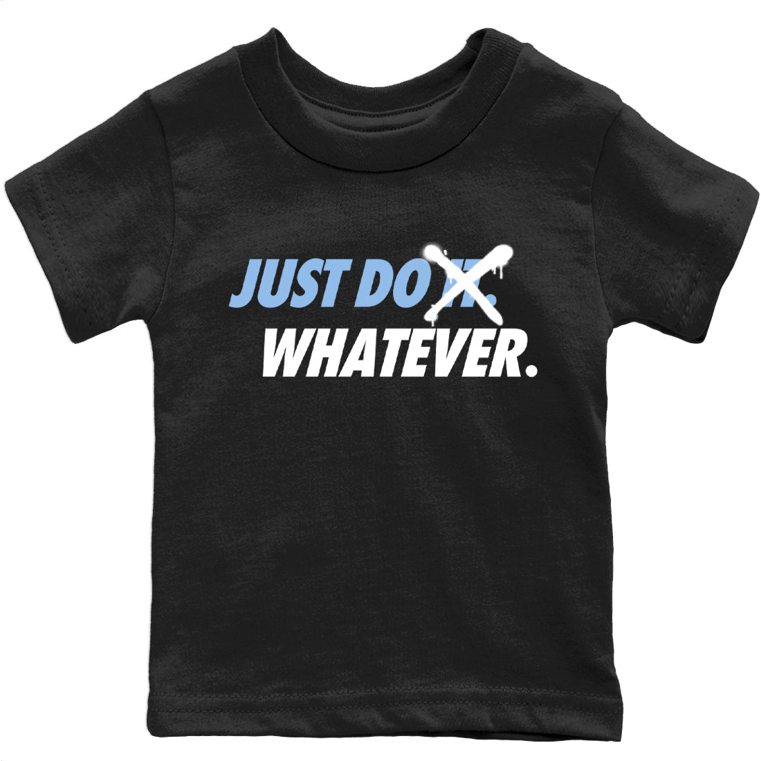 Jordan 6 UNC Shirt To Match Jordans Just Do Whatever Sneaker Tees Jordan 6 UNC Drip Gear Zone Sneaker Matching Clothing Kids Shirts