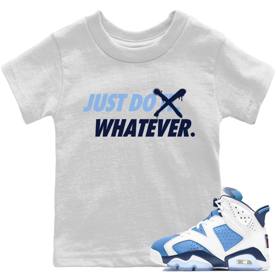 Jordan 6 UNC Shirt To Match Jordans Just Do Whatever Sneaker Tees Jordan 6 UNC Drip Gear Zone Sneaker Matching Clothing Kids Shirts