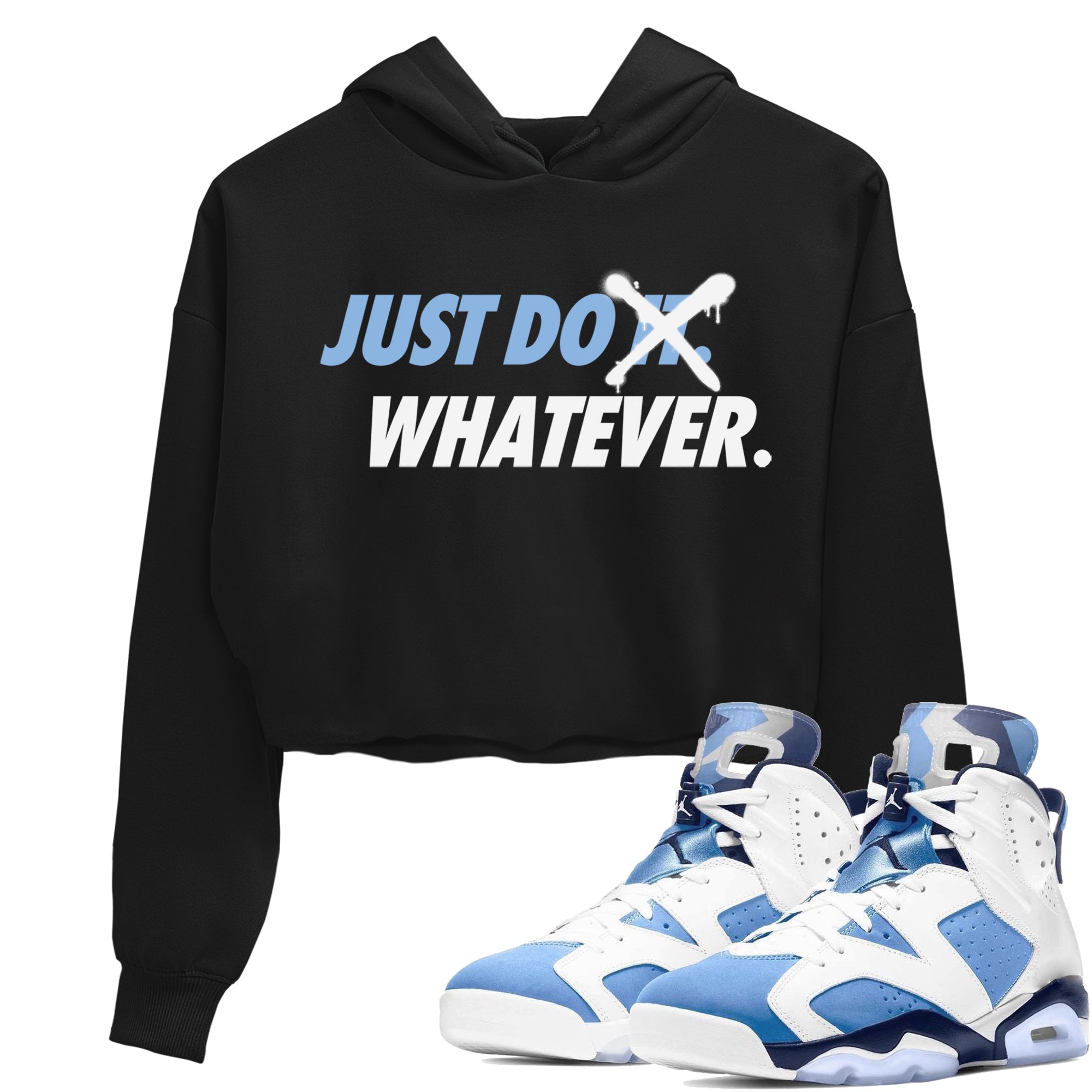 Jordan 6 UNC Shirt To Match Jordans Just Do Whatever Sneaker Tees Jordan 6 UNC Drip Gear Zone Sneaker Matching Clothing Women's Shirts