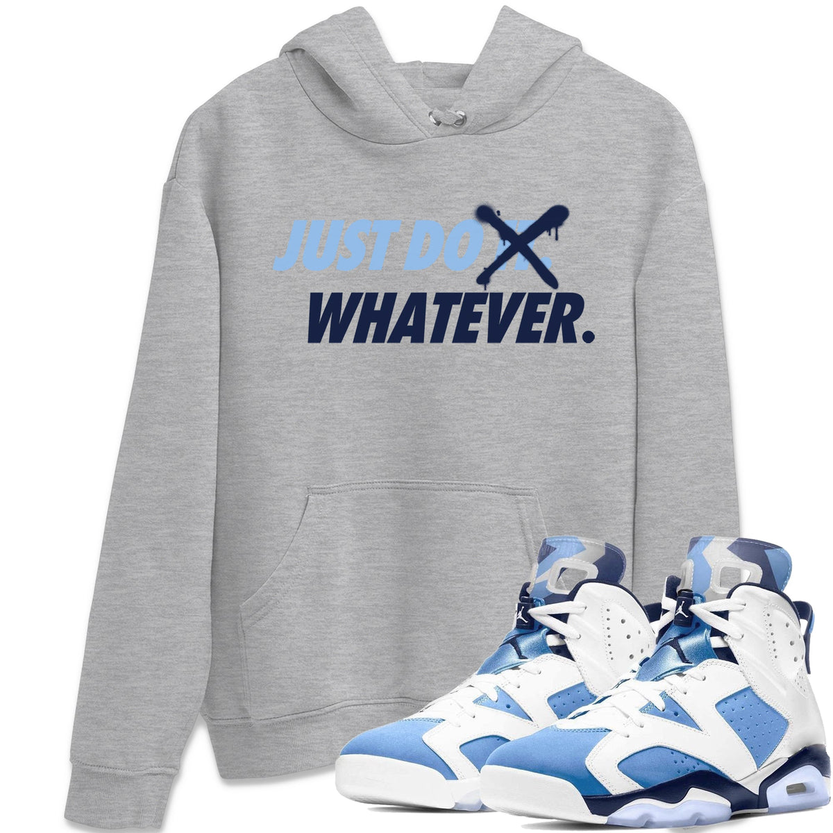 Jordan 6 UNC Shirt To Match Jordans Just Do Whatever Sneaker Tees Jordan 6 UNC Drip Gear Zone Sneaker Matching Clothing Unisex Shirts
