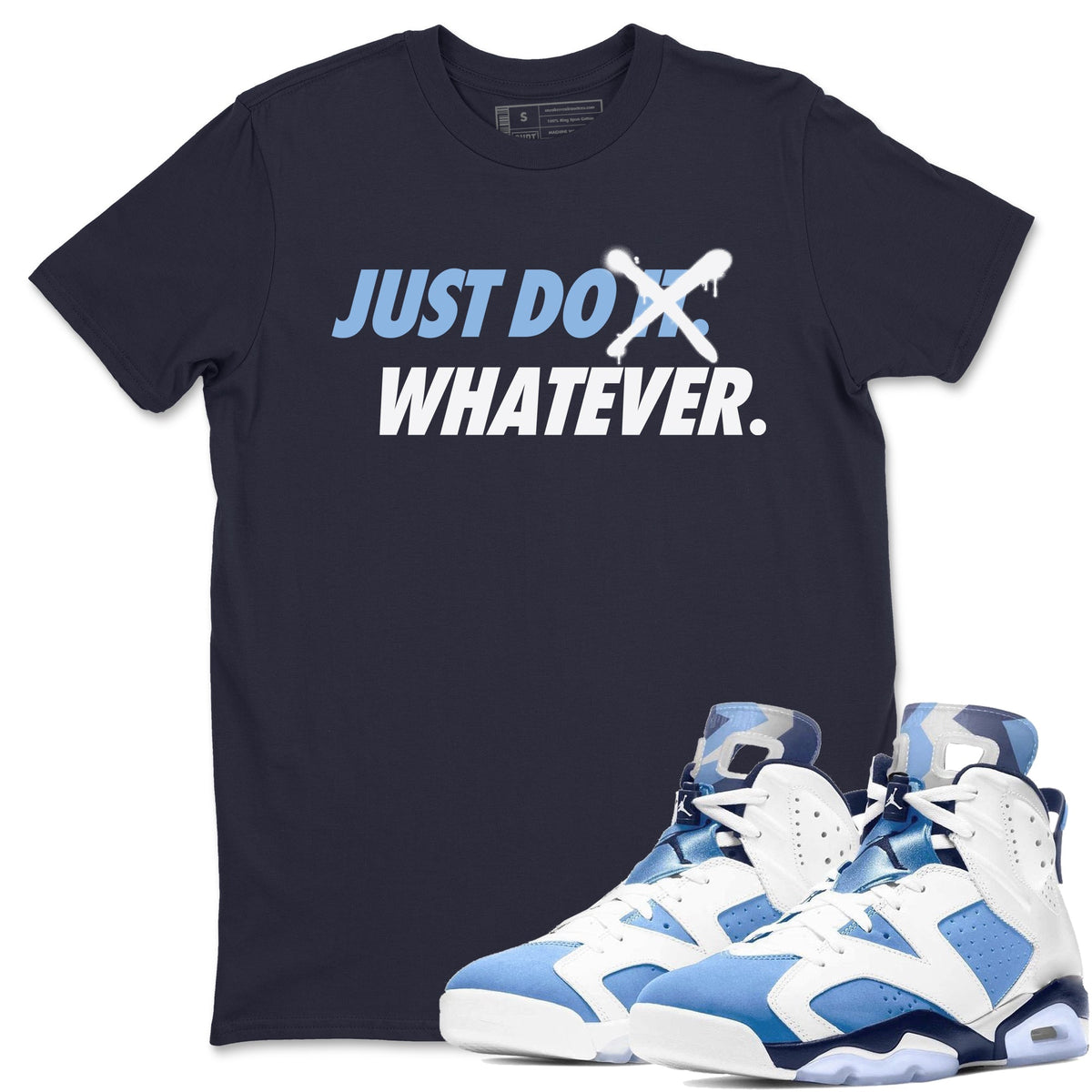 Jordan 6 UNC Shirt To Match Jordans Just Do Whatever Sneaker Tees Jordan 6 UNC Drip Gear Zone Sneaker Matching Clothing Unisex Shirts
