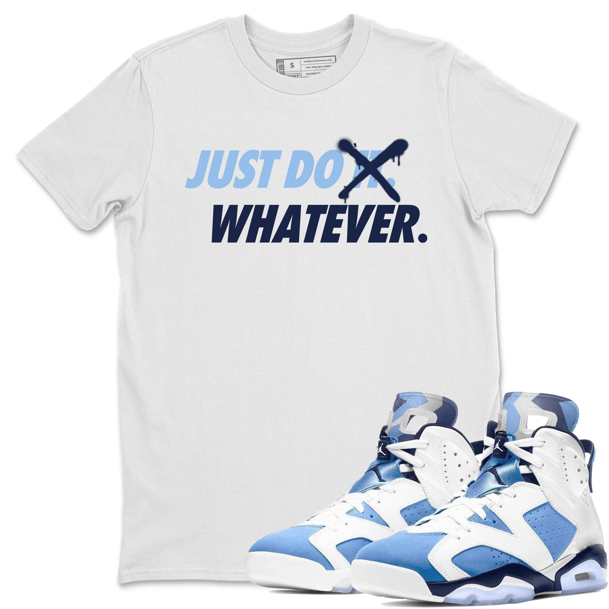 Jordan 6 UNC Shirt To Match Jordans Just Do Whatever Sneaker Tees Jordan 6 UNC Drip Gear Zone Sneaker Matching Clothing Unisex Shirts