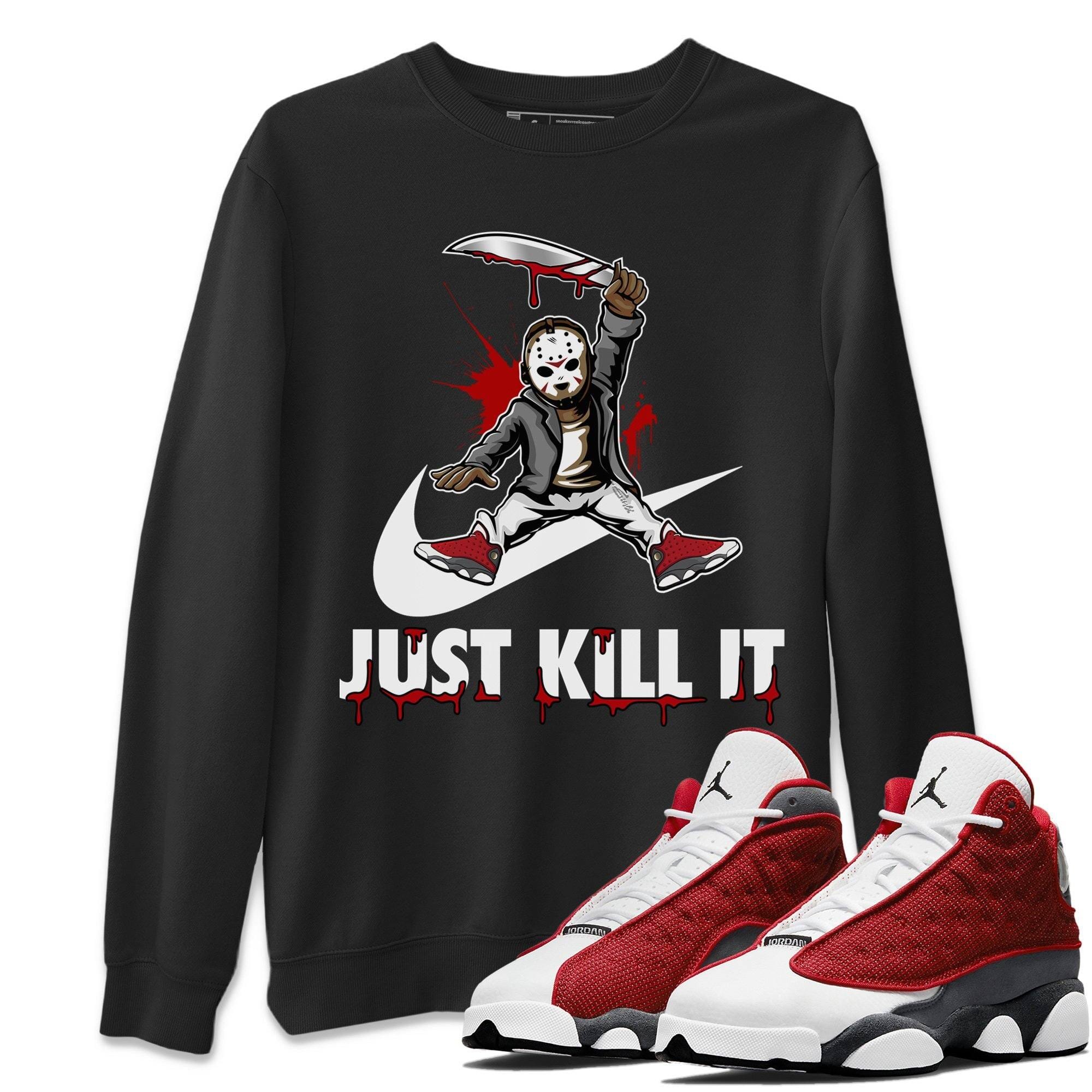 Jordan 13 Red Flint Shirt To Match Jordans Just Kill It Sneaker Tees Jordan 13 Red Flint Drip Gear Zone Sneaker Matching Clothing Unisex Shirts