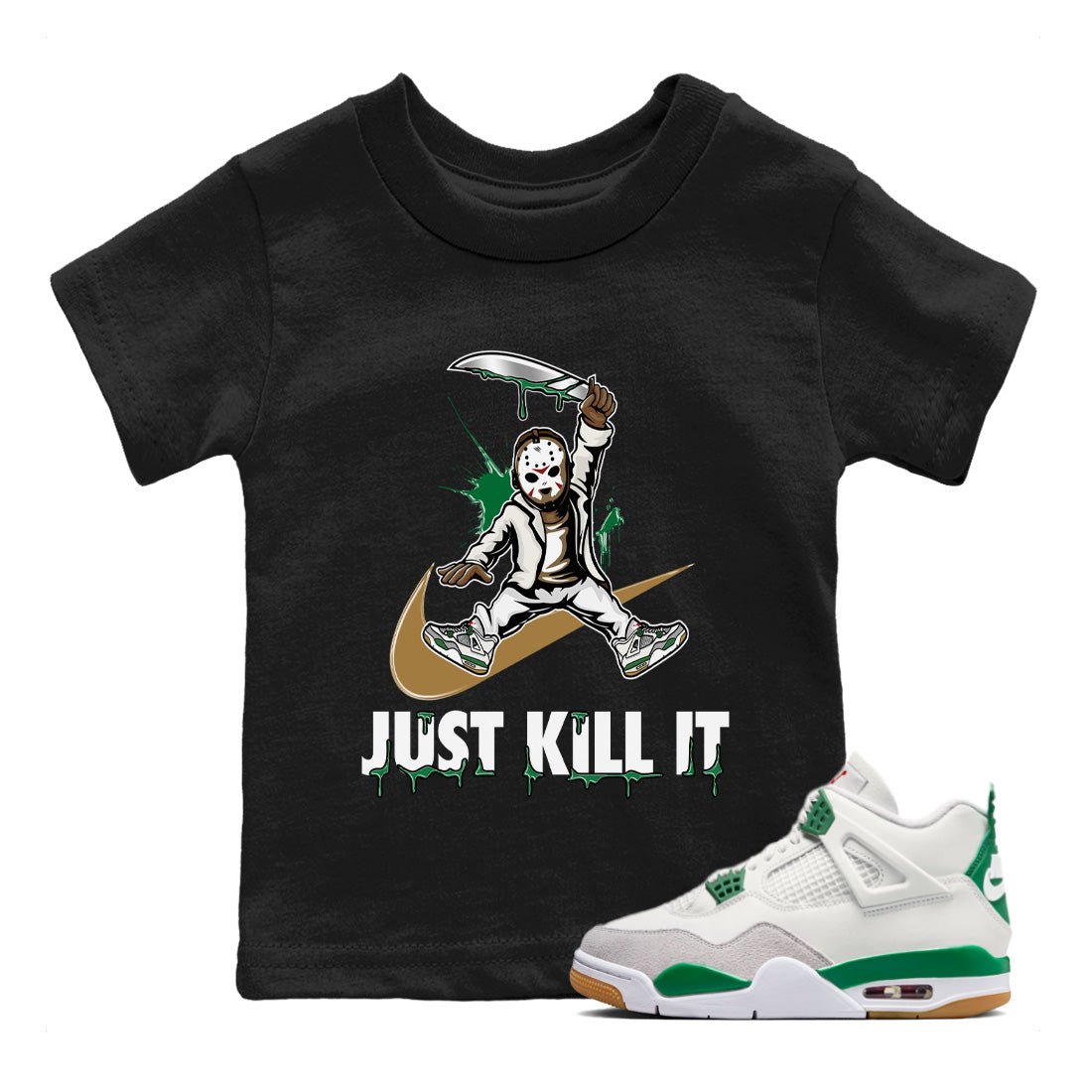 Air Jordan 4 Pine Green Sneaker Match Tees Just Kill It Streetwear Sneaker Shirt Nike SB Air Jordan 4 Pine Green Sneaker Release Tees Kids Shirts Black 1