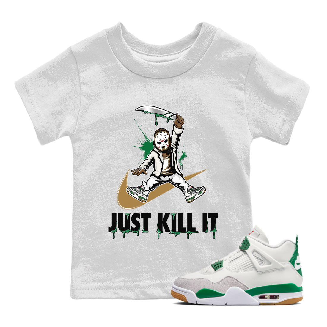 Air Jordan 4 Pine Green Sneaker Match Tees Just Kill It Streetwear Sneaker Shirt Nike SB Air Jordan 4 Pine Green Sneaker Release Tees Kids Shirts White 1