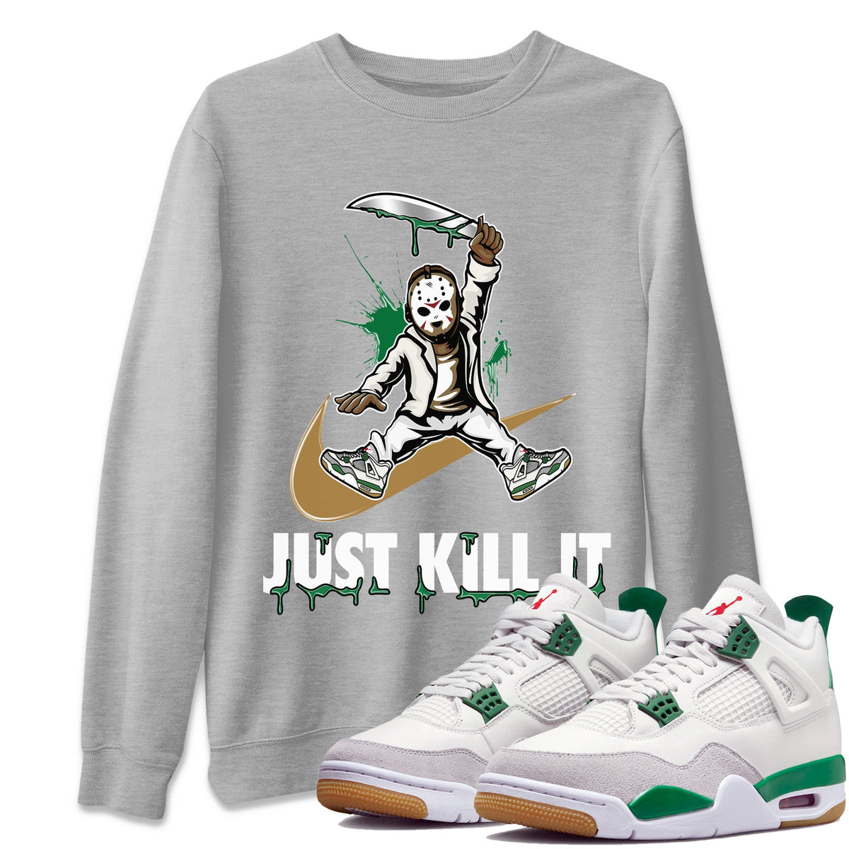 Air Jordan 4 Pine Green Sneaker Match Tees Just Kill It Streetwear Sneaker Shirt Nike SB Air Jordan 4 Pine Green Sneaker Release Tees Unisex Shirts Heather Grey 1
